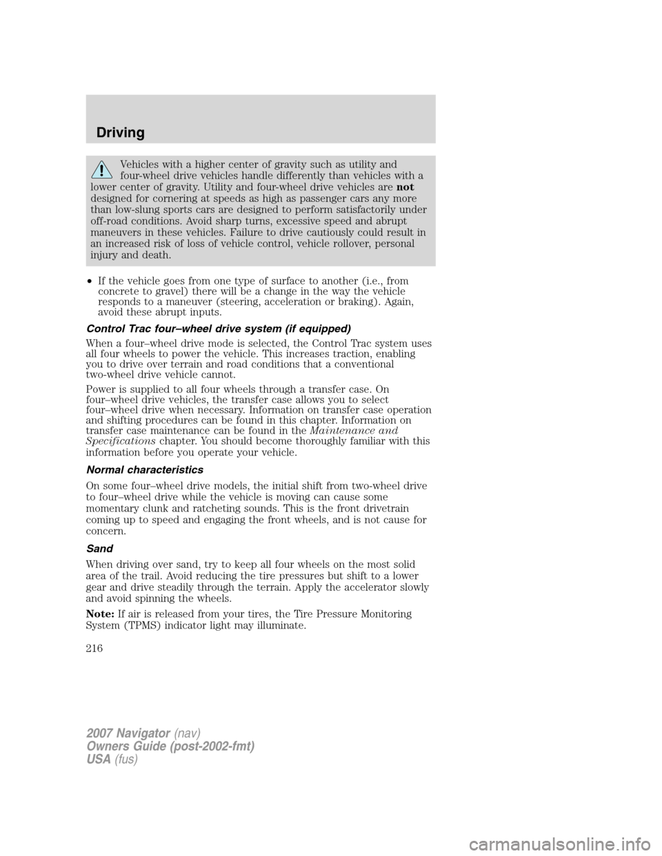 LINCOLN NAVIGATOR 2007 Owners Manual Vehicles with a higher center of gravity such as utility and
four-wheel drive vehicles handle differently than vehicles with a
lower center of gravity. Utility and four-wheel drive vehicles arenot
des LINCOLN NAVIGATOR 2007 Owners Manual Vehicles with a higher center of gravity such as utility and
four-wheel drive vehicles handle differently than vehicles with a
lower center of gravity. Utility and four-wheel drive vehicles arenot
des
