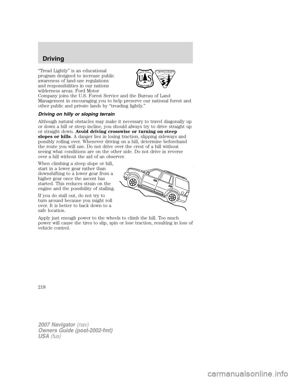 LINCOLN NAVIGATOR 2007 Owners Manual “Tread Lightly” is an educational
program designed to increase public
awareness of land-use regulations
and responsibilities in our nations
wilderness areas. Ford Motor
Company joins the U.S. Fore LINCOLN NAVIGATOR 2007 Owners Manual “Tread Lightly” is an educational
program designed to increase public
awareness of land-use regulations
and responsibilities in our nations
wilderness areas. Ford Motor
Company joins the U.S. Fore