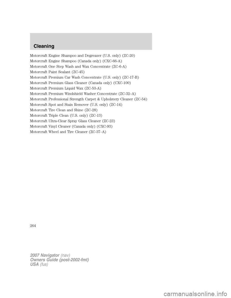 LINCOLN NAVIGATOR 2007 Workshop Manual Motorcraft Engine Shampoo and Degreaser (U.S. only) (ZC-20)
Motorcraft Engine Shampoo (Canada only) (CXC-66-A)
Motorcraft One Step Wash and Wax Concentrate (ZC-6-A)
Motorcraft Paint Sealant (ZC-45)
Mo LINCOLN NAVIGATOR 2007 Workshop Manual Motorcraft Engine Shampoo and Degreaser (U.S. only) (ZC-20)
Motorcraft Engine Shampoo (Canada only) (CXC-66-A)
Motorcraft One Step Wash and Wax Concentrate (ZC-6-A)
Motorcraft Paint Sealant (ZC-45)
Mo