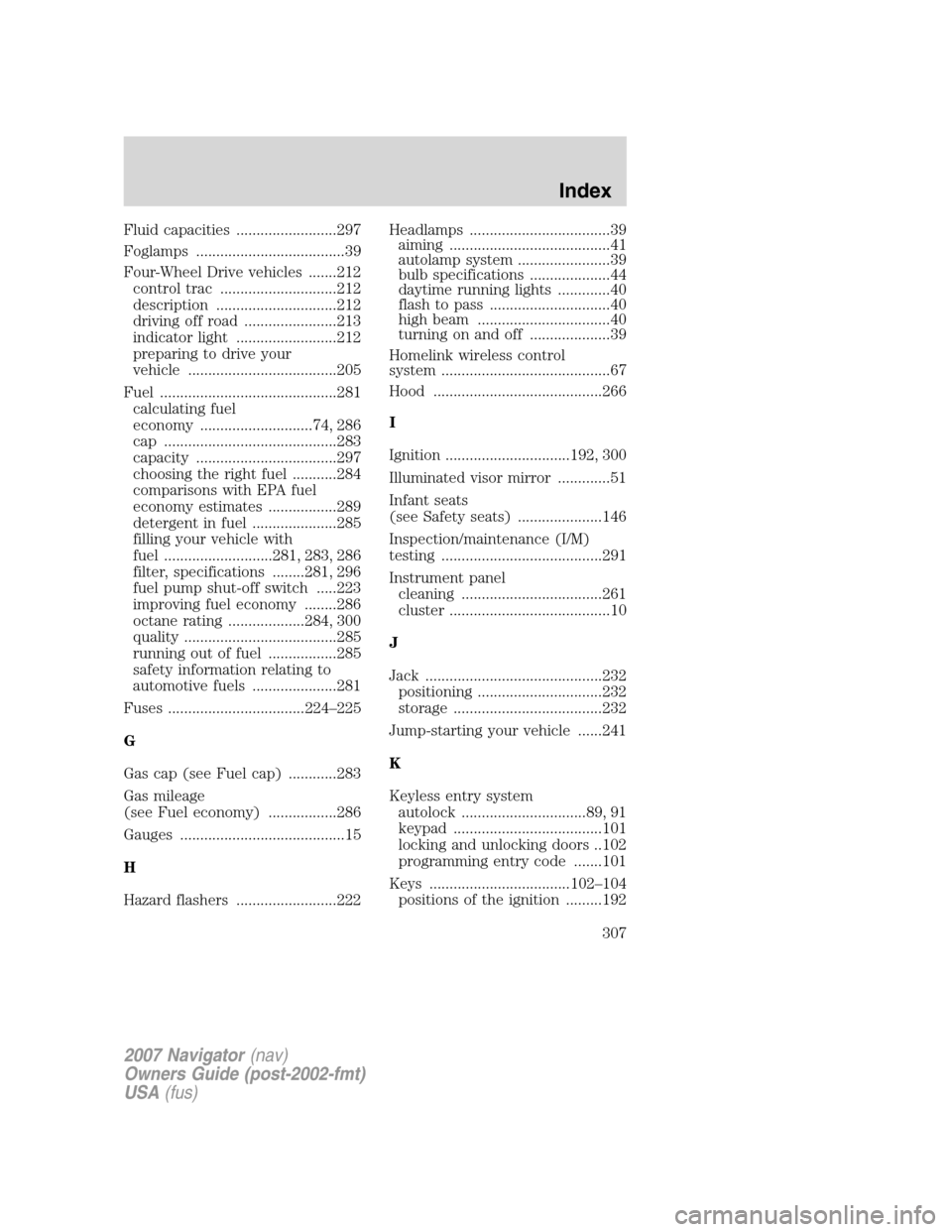 LINCOLN NAVIGATOR 2007 Owners Manual Fluid capacities .........................297
Foglamps .....................................39
Four-Wheel Drive vehicles .......212
control trac .............................212
description .......... LINCOLN NAVIGATOR 2007 Owners Manual Fluid capacities .........................297
Foglamps .....................................39
Four-Wheel Drive vehicles .......212
control trac .............................212
description ..........