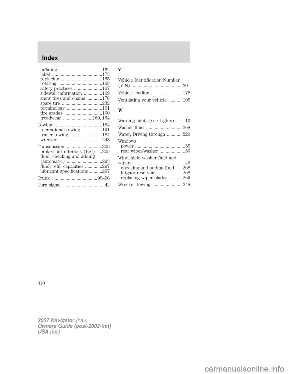 LINCOLN NAVIGATOR 2007  Owners Manual inflating ...................................162
label .........................................173
replacing ..................................165
rotating ....................................168
saf