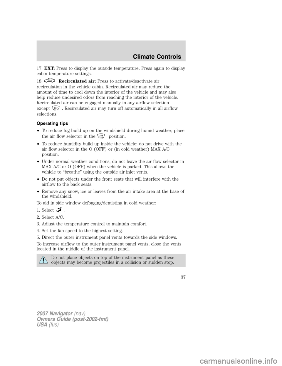 LINCOLN NAVIGATOR 2007 Owners Guide 17.EXT:Press to display the outside temperature. Press again to display
cabin temperature settings.
18.
Recirculated air:Press to activate/deactivate air
recirculation in the vehicle cabin. Recirculat LINCOLN NAVIGATOR 2007 Owners Guide 17.EXT:Press to display the outside temperature. Press again to display
cabin temperature settings.
18.
Recirculated air:Press to activate/deactivate air
recirculation in the vehicle cabin. Recirculat