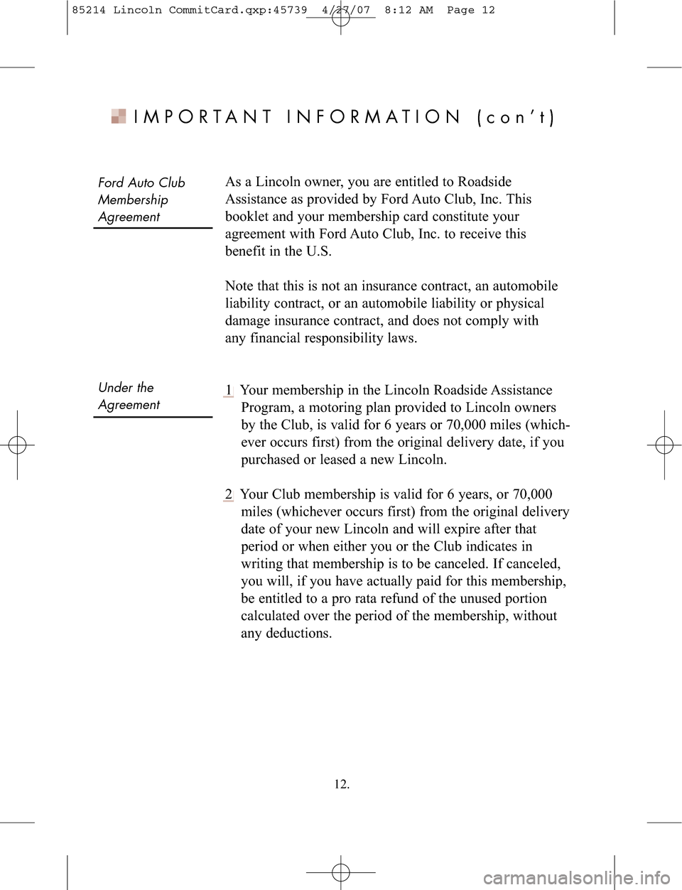 LINCOLN NAVIGATOR 2008  Customer Assistance Guide Fo rd Auto\blub
Me mbers hip
Ag reement
Un der the
Ag reement
I M PORTAN TIN FORMATION (conÕt)
Asa Linc olnow ner\b you areent itled to Roa dsi de
Assist ance as pr ovi dedby Ford Aut oClub\b Inc.Thi