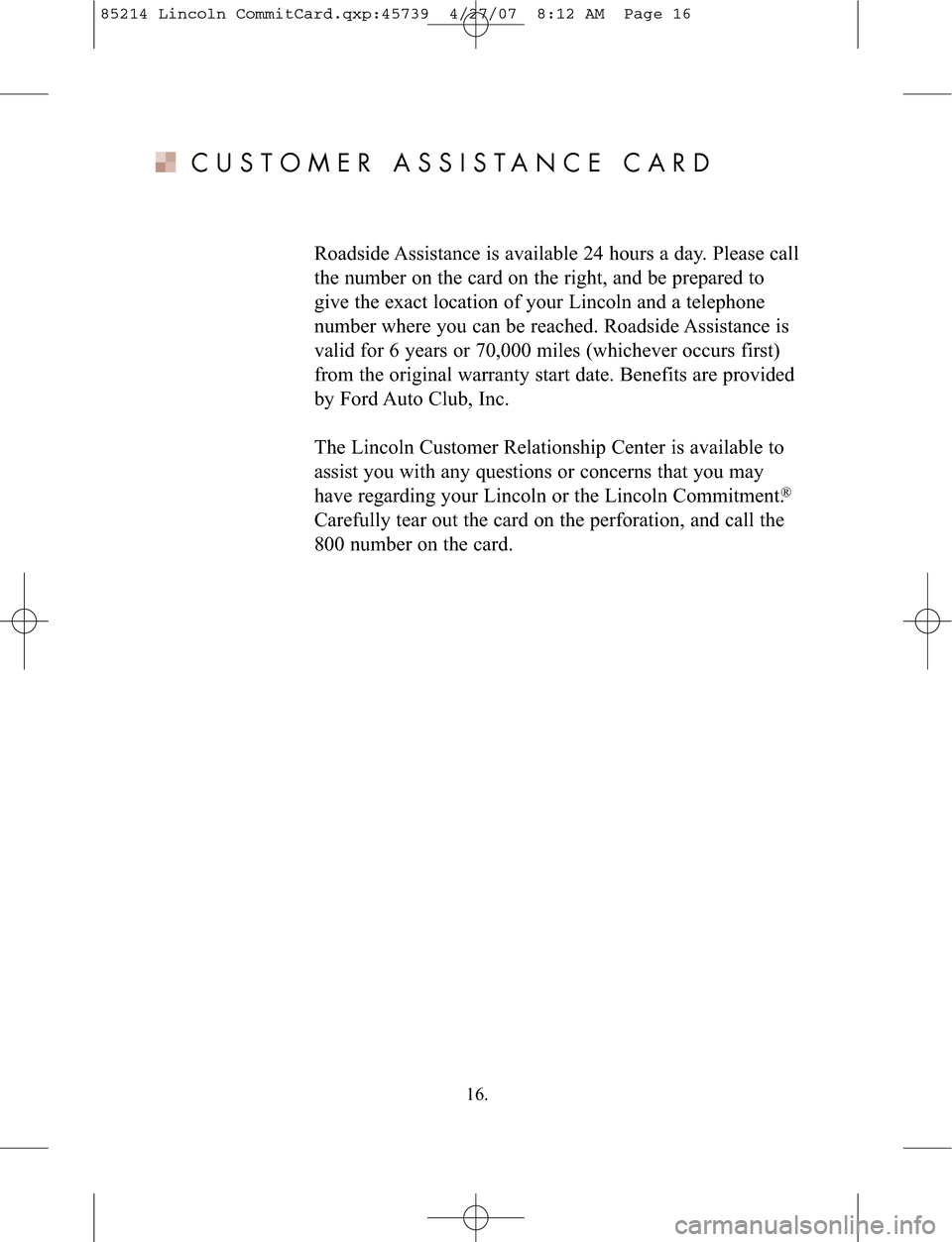 LINCOLN NAVIGATOR 2008  Customer Assistance Guide CUSTOMERASSI STANCE CARD
Roadside Assist ance isava ilabl e24 hours aday. Pleasecall
the num beron the card on the right\b andbeprepare dto
gi ve the exac tloca tion ofyour Lincolnand ate lephone
num 