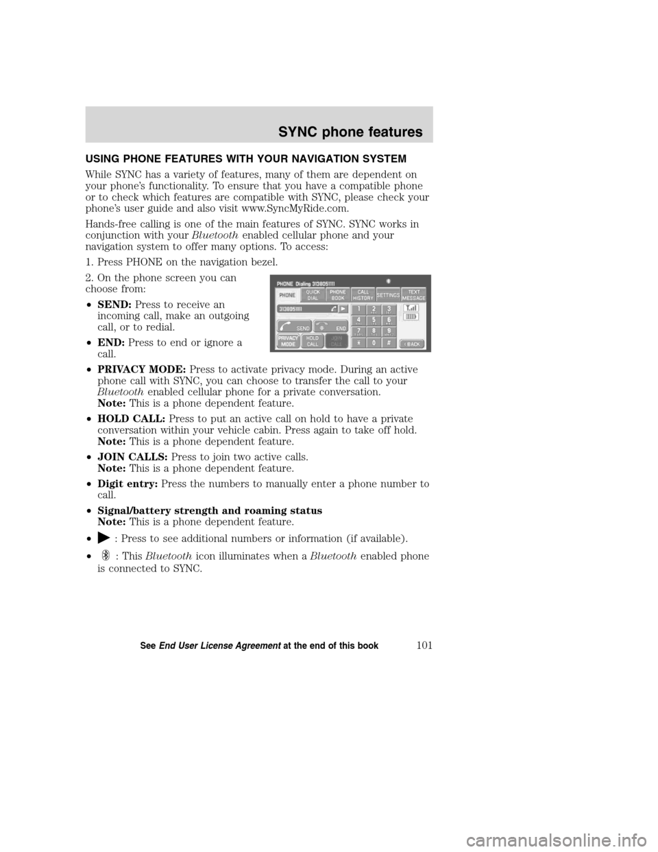 LINCOLN NAVIGATOR 2008 Navigation Manual USING PHONE FEATURES WITH YOUR NAVIGATION SYSTEM
While SYNC has a variety of features, many of them are dependent on
your phone’s functionality. To ensure that you have a compatible phone
or to chec LINCOLN NAVIGATOR 2008 Navigation Manual USING PHONE FEATURES WITH YOUR NAVIGATION SYSTEM
While SYNC has a variety of features, many of them are dependent on
your phone’s functionality. To ensure that you have a compatible phone
or to chec