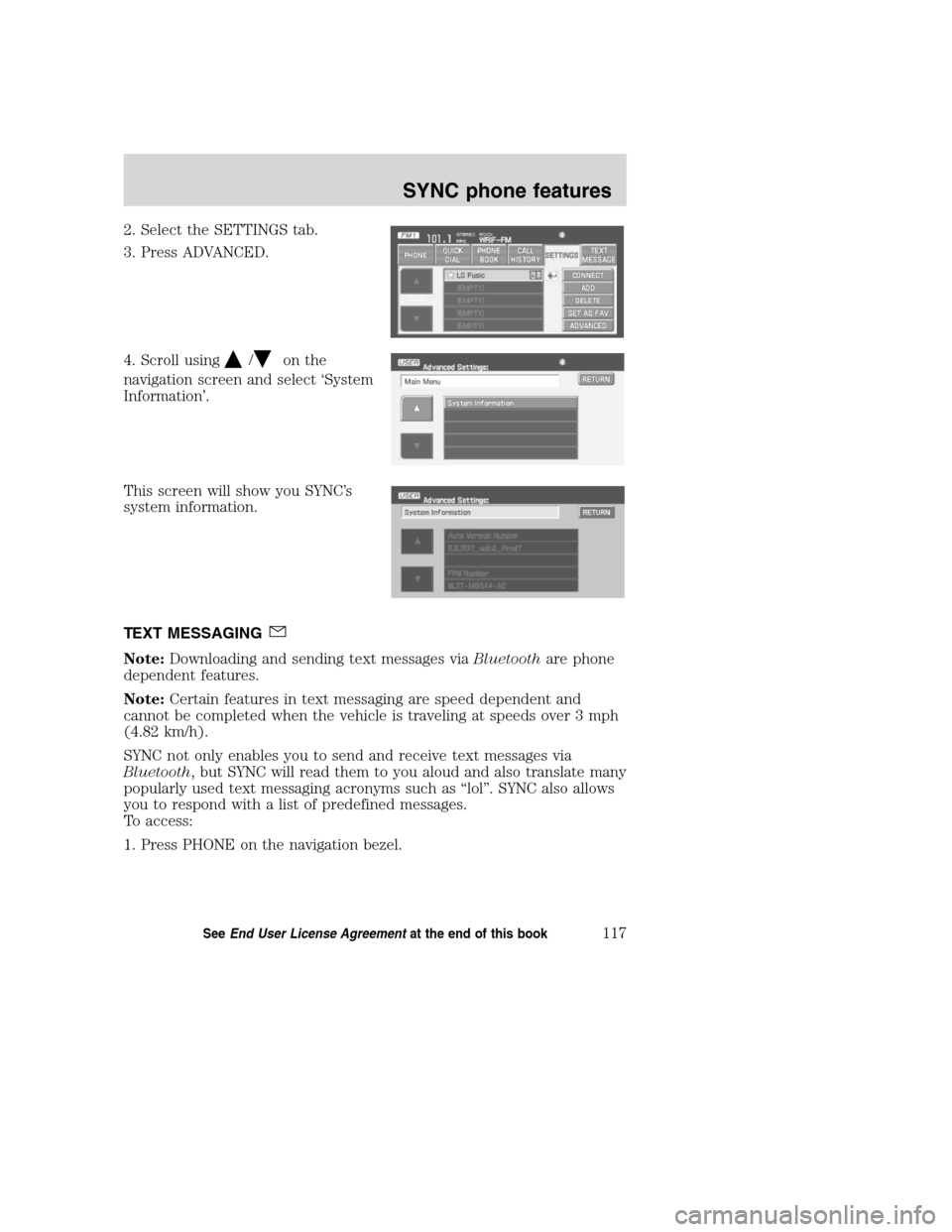 LINCOLN NAVIGATOR 2008 Navigation Manual 2. Select the SETTINGS tab.
3. Press ADVANCED.
4. Scroll using
/on the
navigation screen and select ‘System
Information’.
This screen will show you SYNC’s
system information.
TEXT MESSAGING
Note LINCOLN NAVIGATOR 2008 Navigation Manual 2. Select the SETTINGS tab.
3. Press ADVANCED.
4. Scroll using
/on the
navigation screen and select ‘System
Information’.
This screen will show you SYNC’s
system information.
TEXT MESSAGING
Note