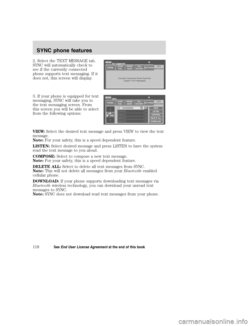 LINCOLN NAVIGATOR 2008 Navigation Manual 2. Select the TEXT MESSAGE tab.
SYNC will automatically check to
see if the currently connected
phone supports text messaging. If it
does not, this screen will display.
3. If your phone is equipped fo LINCOLN NAVIGATOR 2008 Navigation Manual 2. Select the TEXT MESSAGE tab.
SYNC will automatically check to
see if the currently connected
phone supports text messaging. If it
does not, this screen will display.
3. If your phone is equipped fo