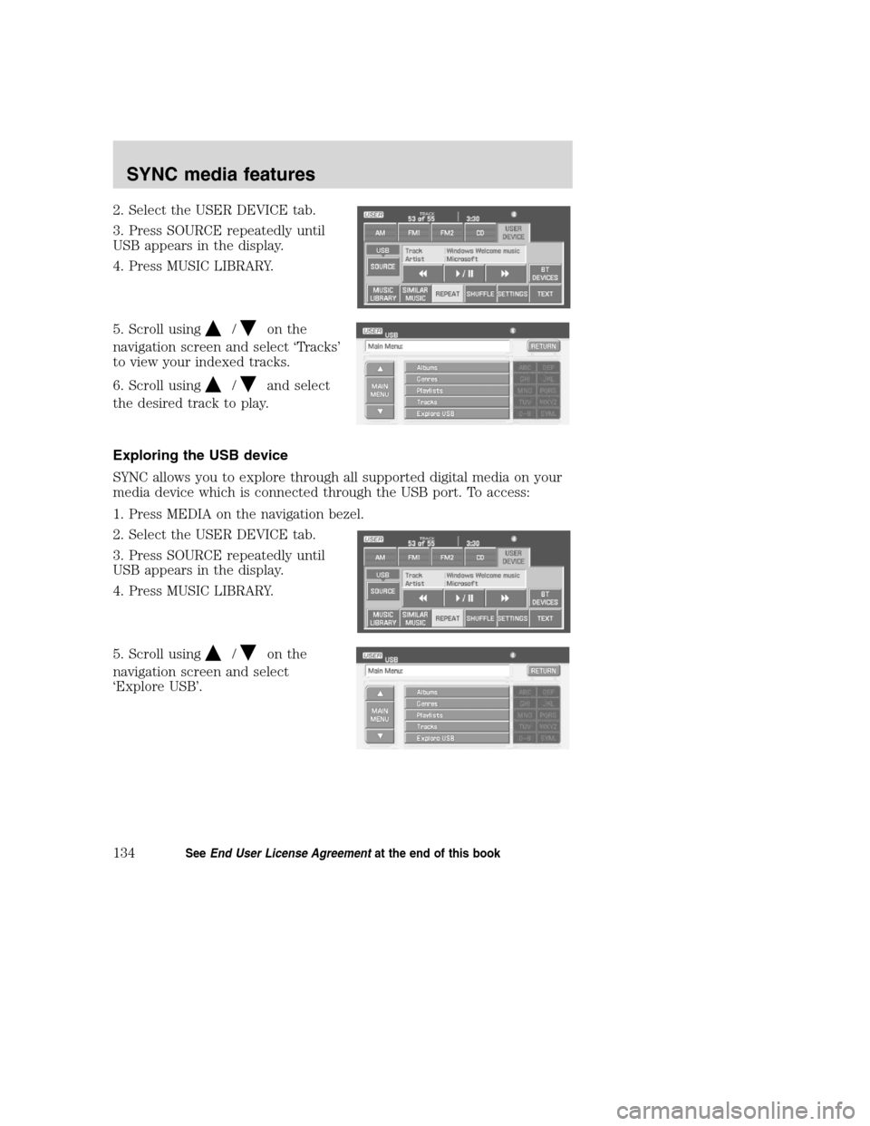 LINCOLN NAVIGATOR 2008  Navigation Manual 2. Select the USER DEVICE tab.
3. Press SOURCE repeatedly until
USB appears in the display.
4. Press MUSIC LIBRARY.
5. Scroll using
/on the
navigation screen and select ‘Tracks’
to view your index
