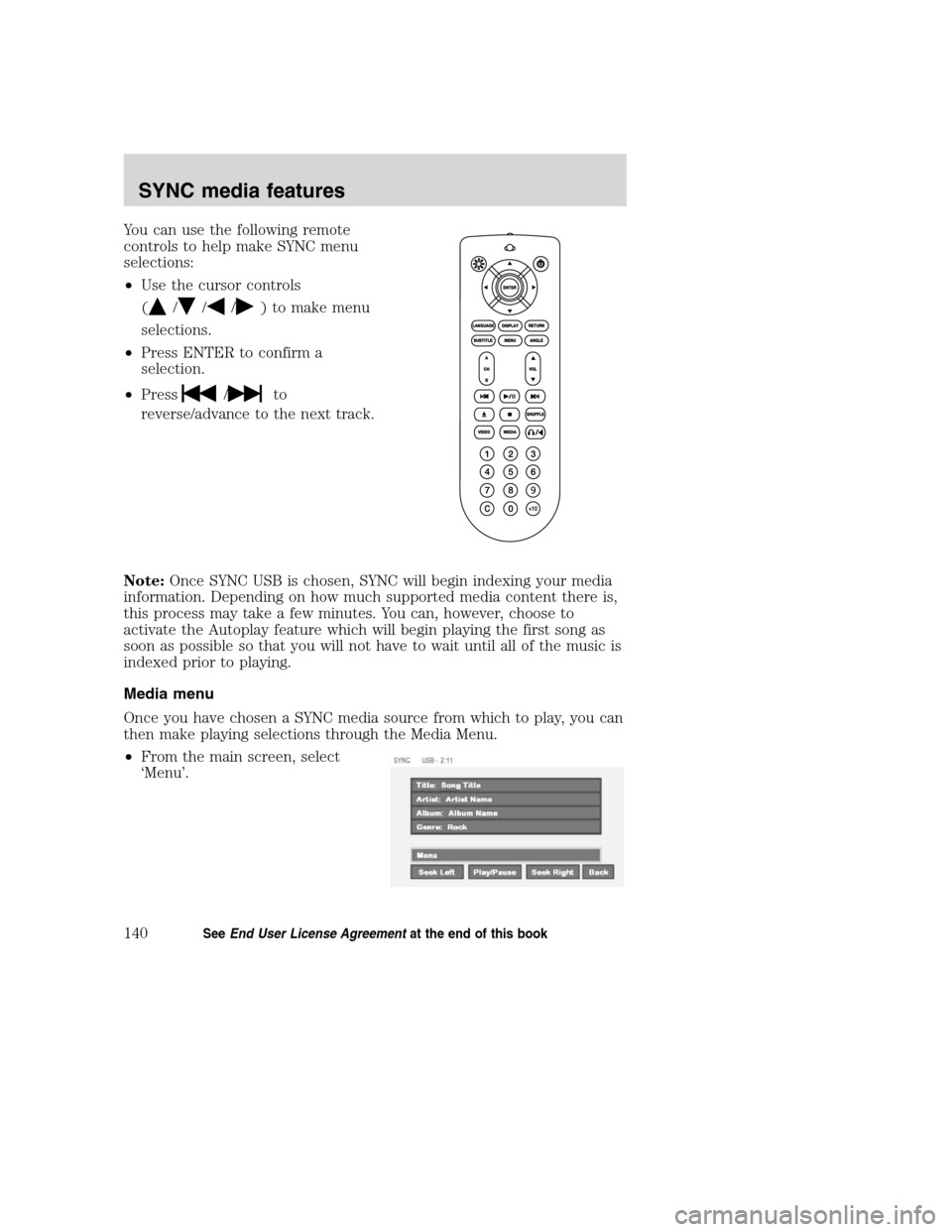 LINCOLN NAVIGATOR 2008  Navigation Manual You can use the following remote
controls to help make SYNC menu
selections:
•Use the cursor controls
(
///) to make menu
selections.
•Press ENTER to confirm a
selection.
•Press
/to
reverse/adva