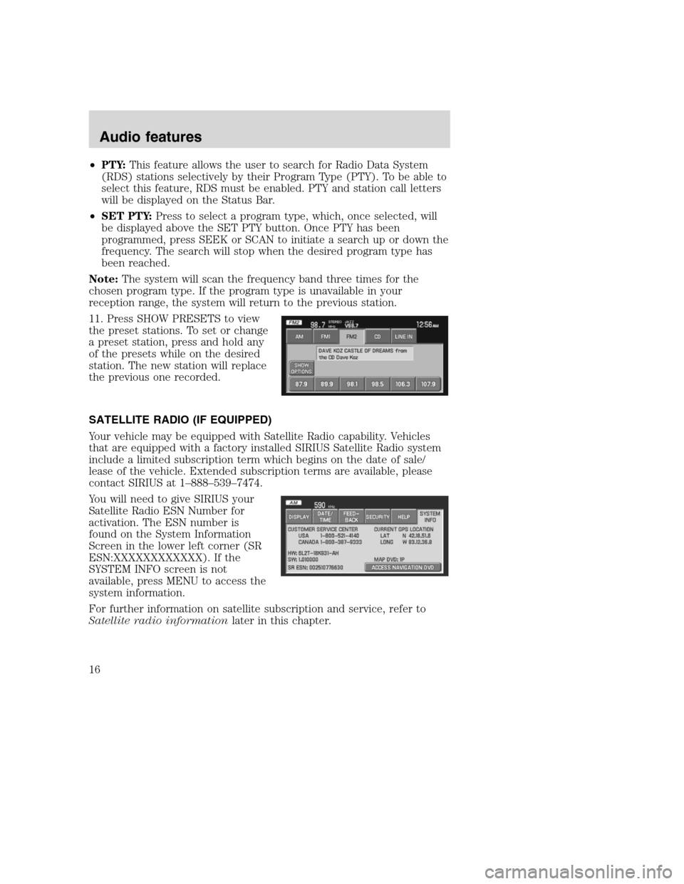 LINCOLN NAVIGATOR 2008 Navigation Manual •PTY:This feature allows the user to search for Radio Data System
(RDS) stations selectively by their Program Type (PTY). To be able to
select this feature, RDS must be enabled. PTY and station call LINCOLN NAVIGATOR 2008 Navigation Manual •PTY:This feature allows the user to search for Radio Data System
(RDS) stations selectively by their Program Type (PTY). To be able to
select this feature, RDS must be enabled. PTY and station call