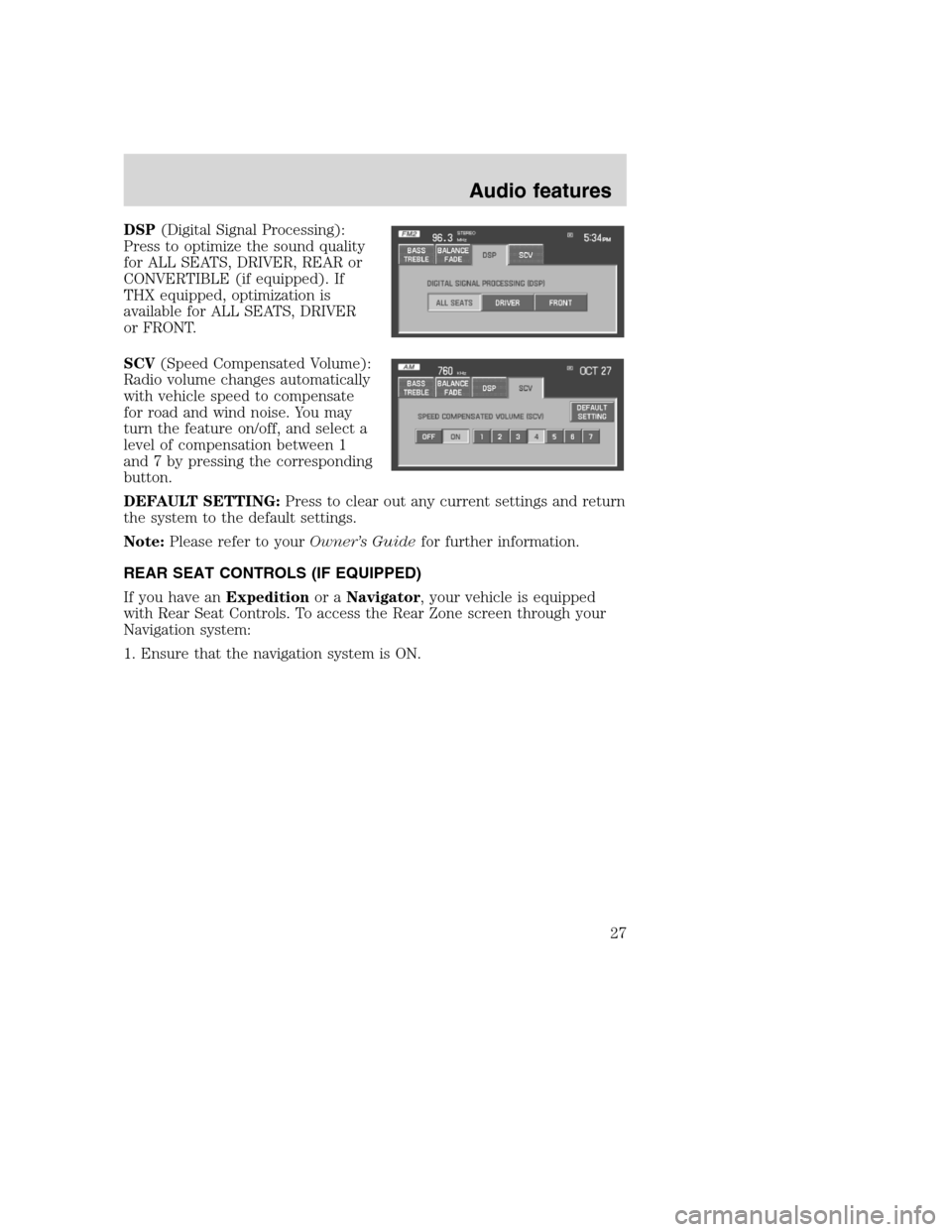 LINCOLN NAVIGATOR 2008 Navigation Manual DSP(Digital Signal Processing):
Press to optimize the sound quality
for ALL SEATS, DRIVER, REAR or
CONVERTIBLE (if equipped). If
THX equipped, optimization is
available for ALL SEATS, DRIVER
or FRONT. LINCOLN NAVIGATOR 2008 Navigation Manual DSP(Digital Signal Processing):
Press to optimize the sound quality
for ALL SEATS, DRIVER, REAR or
CONVERTIBLE (if equipped). If
THX equipped, optimization is
available for ALL SEATS, DRIVER
or FRONT.