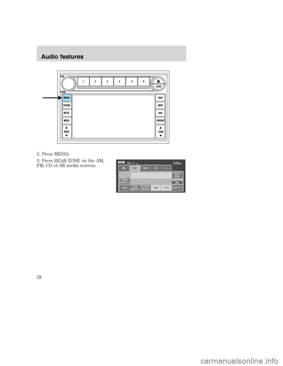 LINCOLN NAVIGATOR 2008  Navigation Manual 2. Press MEDIA.
3. Press REAR ZONE on the AM,
FM, CD or SR media screens.
2008(nv1)
Supplement
USA(fus)
Audio features
28 