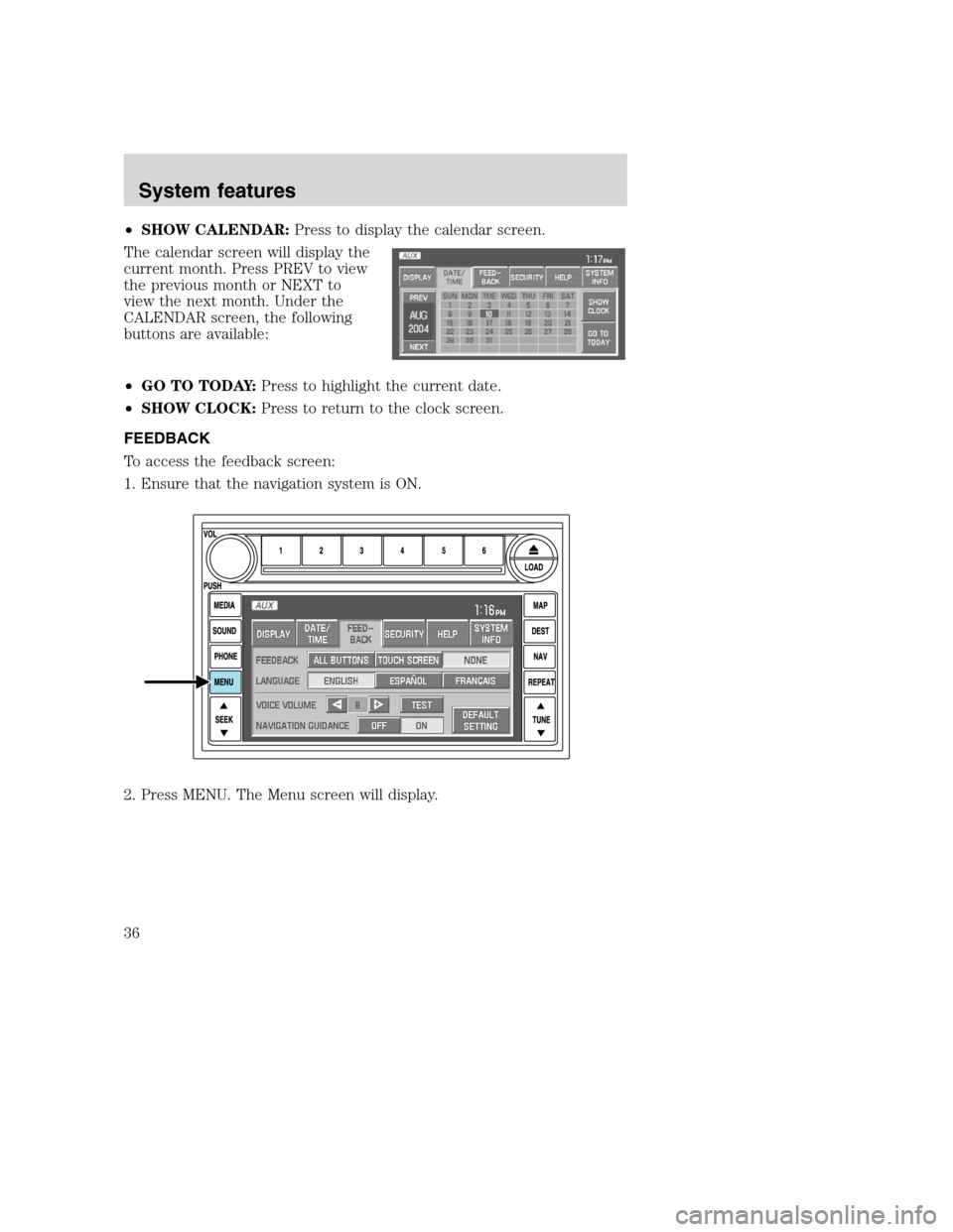 LINCOLN NAVIGATOR 2008 Navigation Manual •SHOW CALENDAR:Press to display the calendar screen.
The calendar screen will display the
current month. Press PREV to view
the previous month or NEXT to
view the next month. Under the
CALENDAR scre LINCOLN NAVIGATOR 2008 Navigation Manual •SHOW CALENDAR:Press to display the calendar screen.
The calendar screen will display the
current month. Press PREV to view
the previous month or NEXT to
view the next month. Under the
CALENDAR scre
