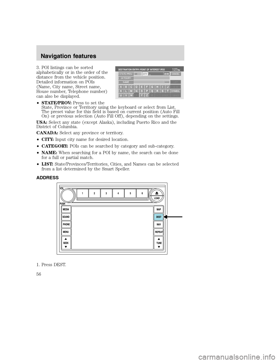 LINCOLN NAVIGATOR 2008 Navigation Manual 3. POI listings can be sorted
alphabetically or in the order of the
distance from the vehicle position.
Detailed information on POIs
(Name, City name, Street name,
House number, Telephone number)
can LINCOLN NAVIGATOR 2008 Navigation Manual 3. POI listings can be sorted
alphabetically or in the order of the
distance from the vehicle position.
Detailed information on POIs
(Name, City name, Street name,
House number, Telephone number)
can