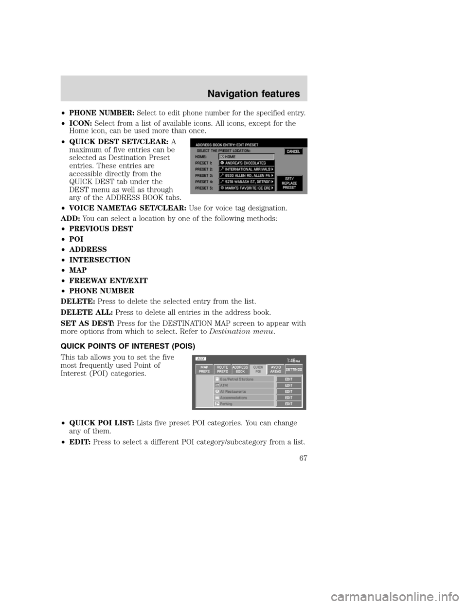 LINCOLN NAVIGATOR 2008 Navigation Manual •PHONE NUMBER:Select to edit phone number for the specified entry.
•ICON:Select from a list of available icons. All icons, except for the
Home icon, can be used more than once.
•QUICK DEST SET/C LINCOLN NAVIGATOR 2008 Navigation Manual •PHONE NUMBER:Select to edit phone number for the specified entry.
•ICON:Select from a list of available icons. All icons, except for the
Home icon, can be used more than once.
•QUICK DEST SET/C