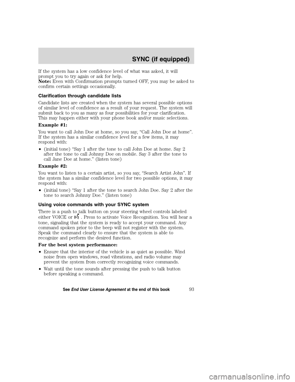 LINCOLN NAVIGATOR 2008 Navigation Manual If the system has a low confidence level of what was asked, it will
prompt you to try again or ask for help.
Note:Even with Confirmation prompts turned OFF, you may be asked to
confirm certain setting LINCOLN NAVIGATOR 2008 Navigation Manual If the system has a low confidence level of what was asked, it will
prompt you to try again or ask for help.
Note:Even with Confirmation prompts turned OFF, you may be asked to
confirm certain setting