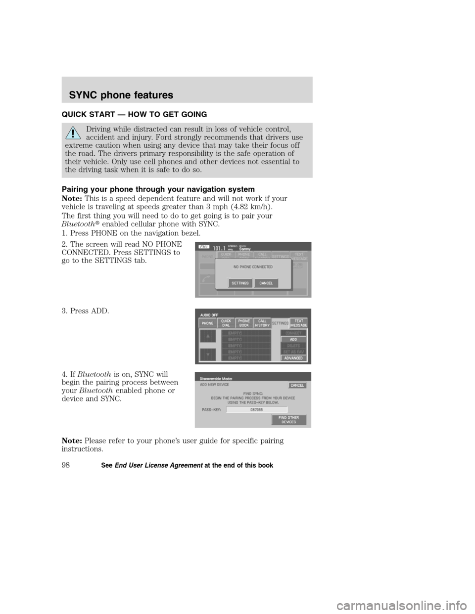 LINCOLN NAVIGATOR 2008 Navigation Manual QUICK START — HOW TO GET GOING
Driving while distracted can result in loss of vehicle control,
accident and injury. Ford strongly recommends that drivers use
extreme caution when using any device th LINCOLN NAVIGATOR 2008 Navigation Manual QUICK START — HOW TO GET GOING
Driving while distracted can result in loss of vehicle control,
accident and injury. Ford strongly recommends that drivers use
extreme caution when using any device th