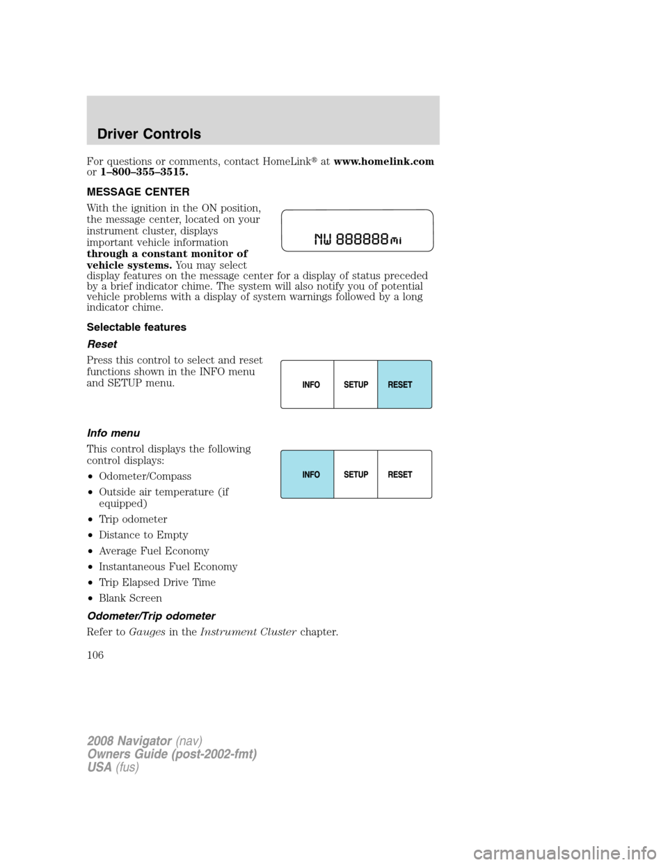 LINCOLN NAVIGATOR 2008 Owners Manual For questions or comments, contact HomeLinkatwww.homelink.com
or1–800–355–3515.
MESSAGE CENTER
With the ignition in the ON position,
the message center, located on your
instrument cluster, disp