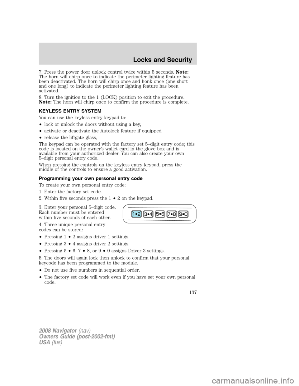 LINCOLN NAVIGATOR 2008 Owners Manual 7. Press the power door unlock control twice within 5 seconds.Note:
The horn will chirp once to indicate the perimeter lighting feature has
been deactivated. The horn will chirp once and honk once (on LINCOLN NAVIGATOR 2008 Owners Manual 7. Press the power door unlock control twice within 5 seconds.Note:
The horn will chirp once to indicate the perimeter lighting feature has
been deactivated. The horn will chirp once and honk once (on