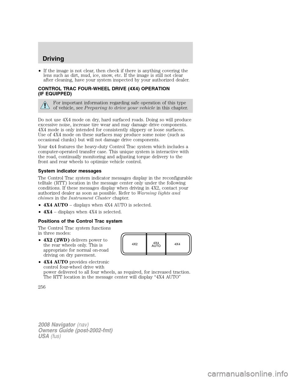 LINCOLN NAVIGATOR 2008 Owners Manual •If the image is not clear, then check if there is anything covering the
lens such as dirt, mud, ice, snow, etc. If the image is still not clear
after cleaning, have your system inspected by your au LINCOLN NAVIGATOR 2008 Owners Manual •If the image is not clear, then check if there is anything covering the
lens such as dirt, mud, ice, snow, etc. If the image is still not clear
after cleaning, have your system inspected by your au