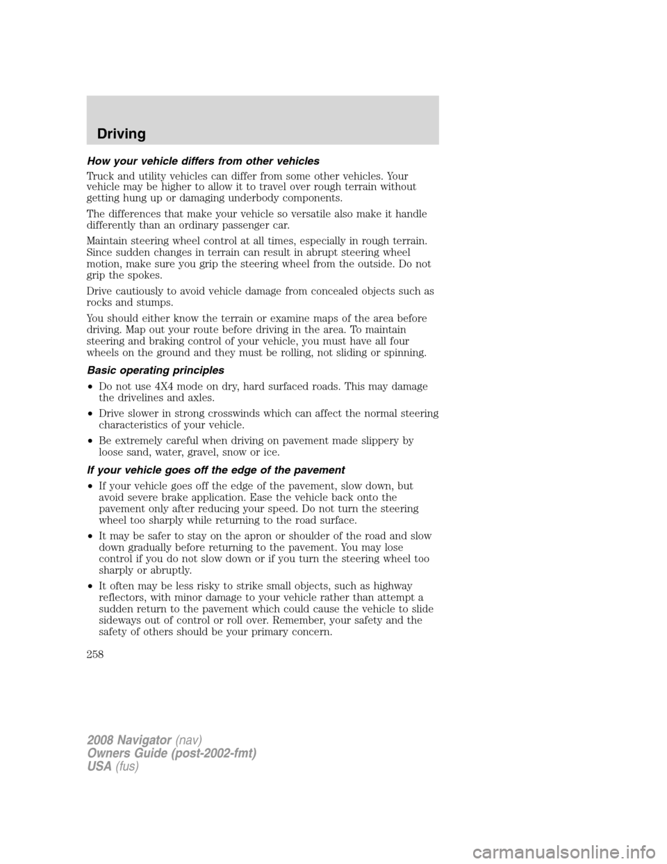LINCOLN NAVIGATOR 2008 Owners Manual How your vehicle differs from other vehicles
Truck and utility vehicles can differ from some other vehicles. Your
vehicle may be higher to allow it to travel over rough terrain without
getting hung up LINCOLN NAVIGATOR 2008 Owners Manual How your vehicle differs from other vehicles
Truck and utility vehicles can differ from some other vehicles. Your
vehicle may be higher to allow it to travel over rough terrain without
getting hung up