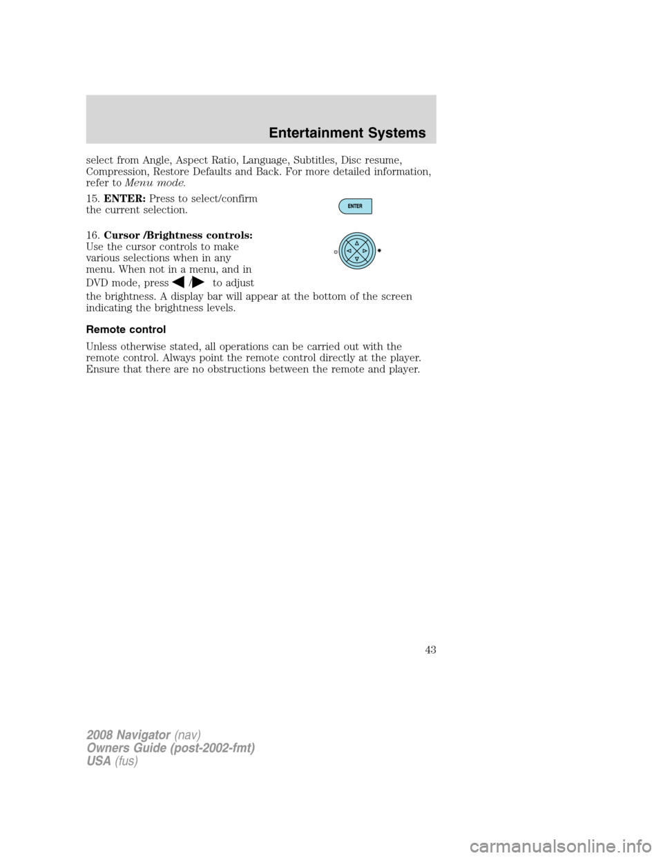 LINCOLN NAVIGATOR 2008 Service Manual select from Angle, Aspect Ratio, Language, Subtitles, Disc resume,
Compression, Restore Defaults and Back. For more detailed information,
refer toMenu mode.
15.ENTER:Press to select/confirm
the curren LINCOLN NAVIGATOR 2008 Service Manual select from Angle, Aspect Ratio, Language, Subtitles, Disc resume,
Compression, Restore Defaults and Back. For more detailed information,
refer toMenu mode.
15.ENTER:Press to select/confirm
the curren