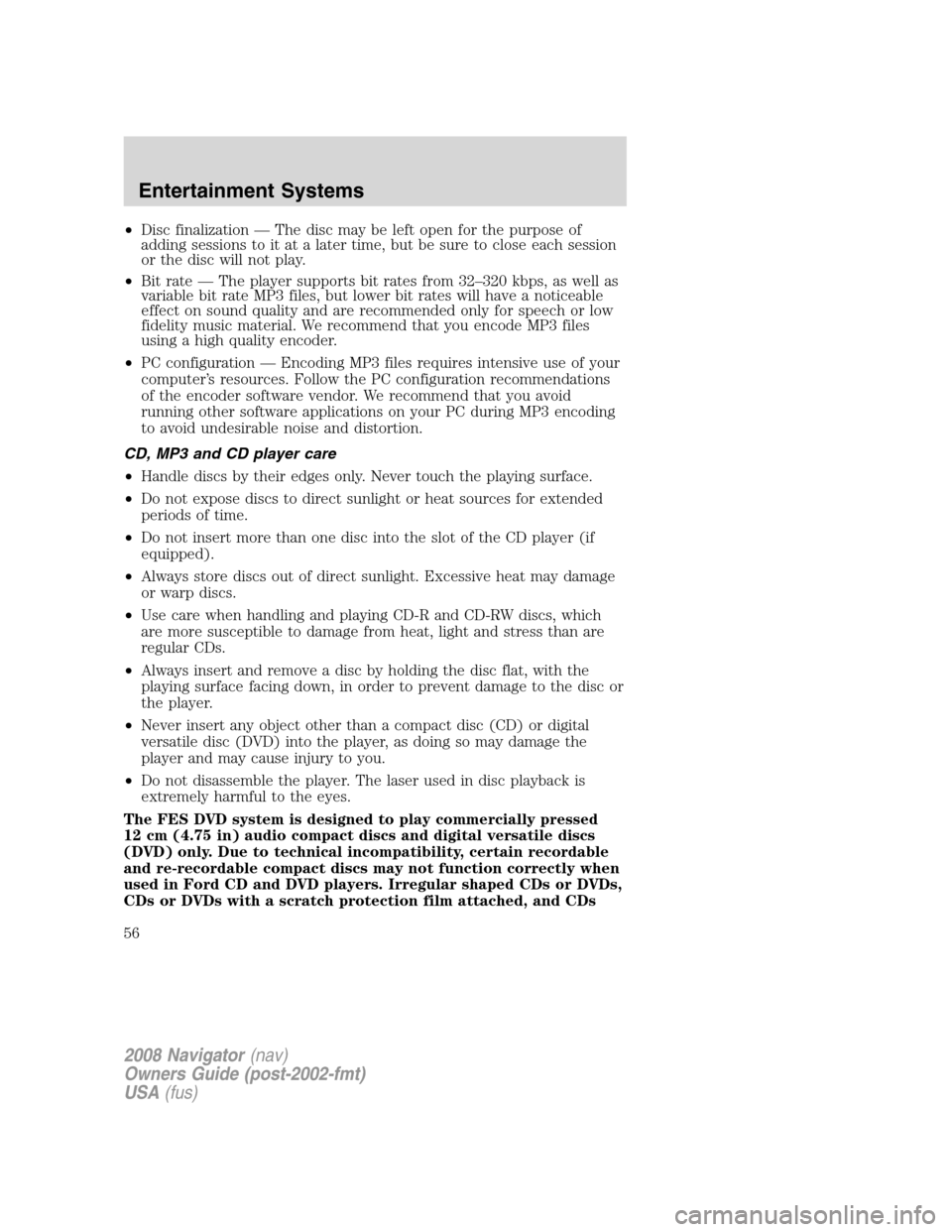 LINCOLN NAVIGATOR 2008 Owners Manual •Disc finalization — The disc may be left open for the purpose of
adding sessions to it at a later time, but be sure to close each session
or the disc will not play.
•Bit rate — The player sup LINCOLN NAVIGATOR 2008 Owners Manual •Disc finalization — The disc may be left open for the purpose of
adding sessions to it at a later time, but be sure to close each session
or the disc will not play.
•Bit rate — The player sup