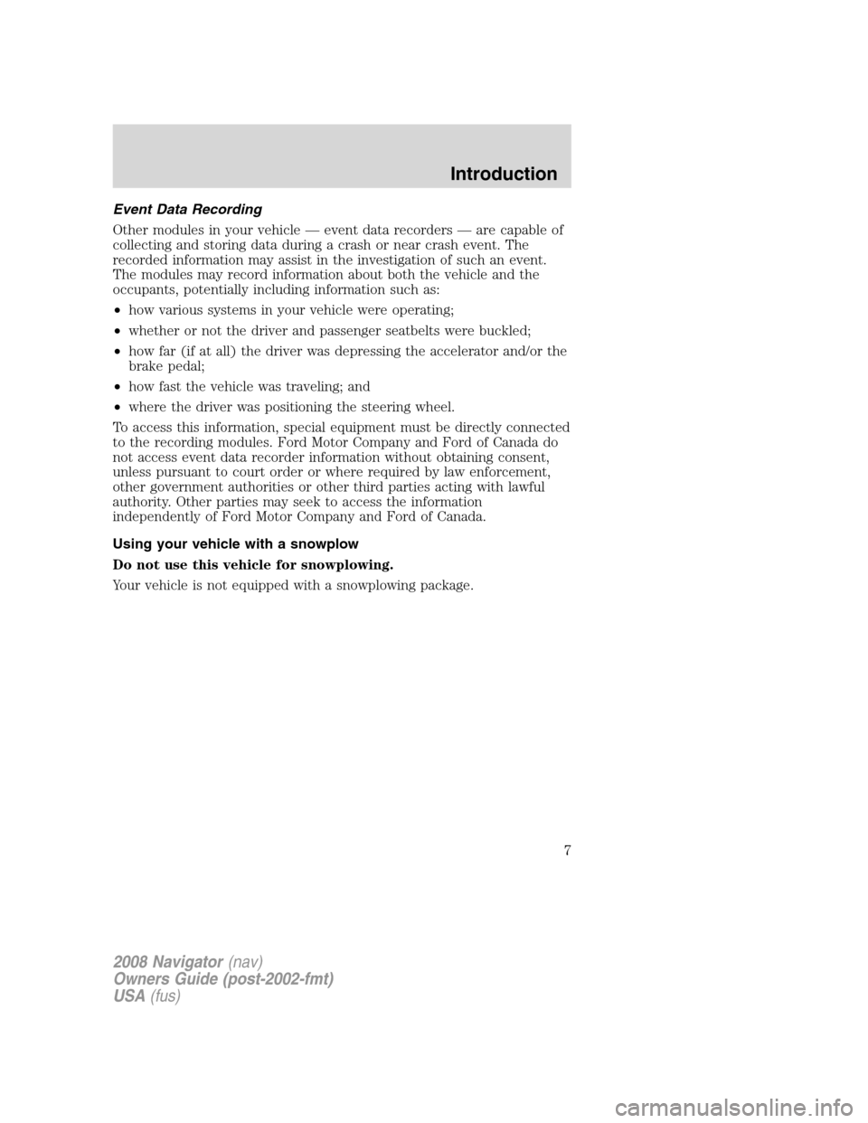 LINCOLN NAVIGATOR 2008 Owners Manual Event Data Recording
Other modules in your vehicle — event data recorders — are capable of
collecting and storing data during a crash or near crash event. The
recorded information may assist in th LINCOLN NAVIGATOR 2008 Owners Manual Event Data Recording
Other modules in your vehicle — event data recorders — are capable of
collecting and storing data during a crash or near crash event. The
recorded information may assist in th
