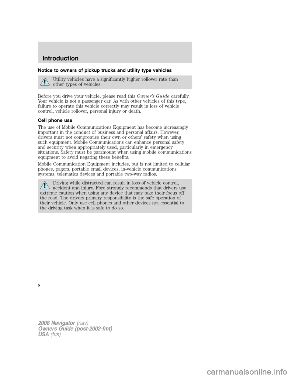 LINCOLN NAVIGATOR 2008  Owners Manual Notice to owners of pickup trucks and utility type vehicles
Utility vehicles have a significantly higher rollover rate than
other types of vehicles.
Before you drive your vehicle, please read thisOwne