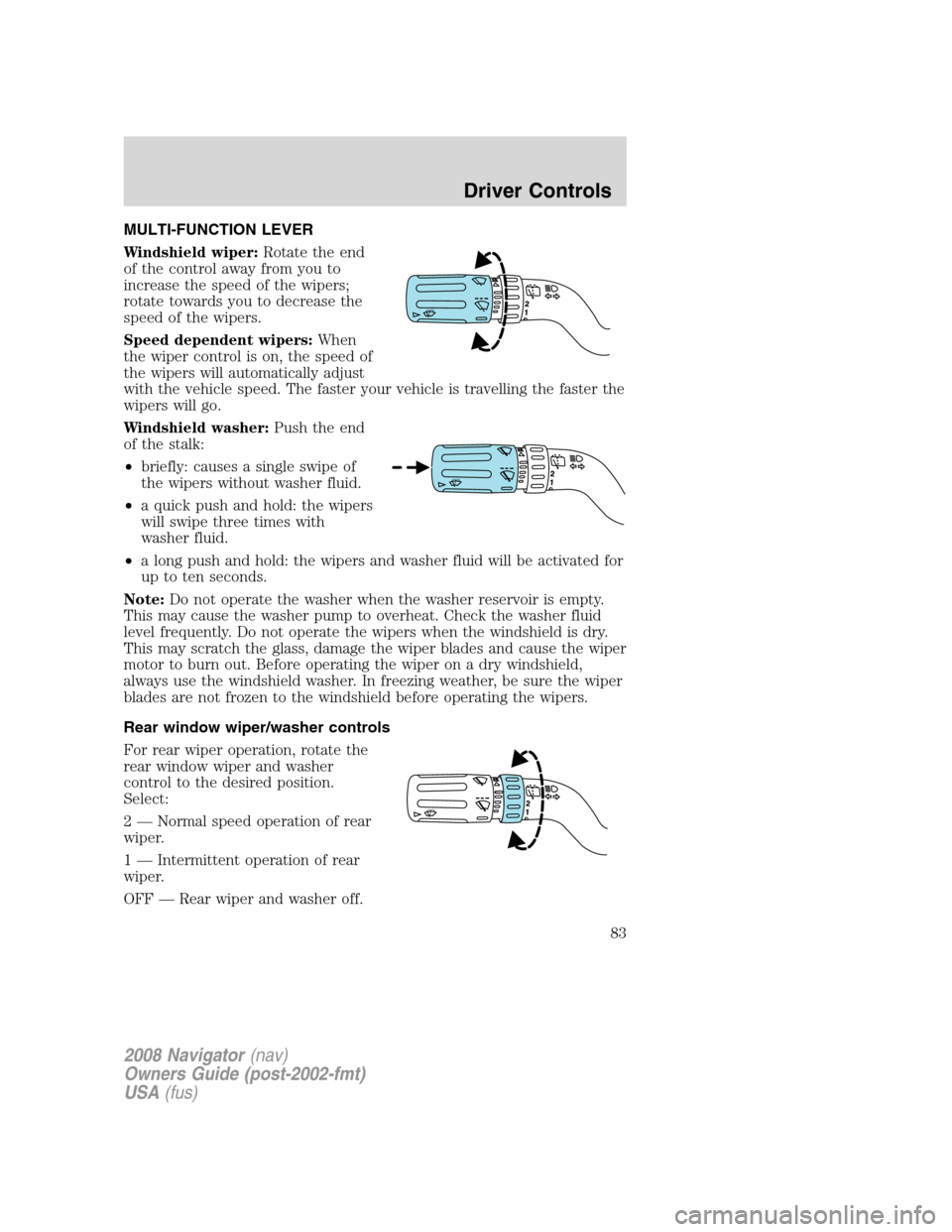 LINCOLN NAVIGATOR 2008 Manual Online MULTI-FUNCTION LEVER
Windshield wiper:Rotate the end
of the control away from you to
increase the speed of the wipers;
rotate towards you to decrease the
speed of the wipers.
Speed dependent wipers:Wh LINCOLN NAVIGATOR 2008 Manual Online MULTI-FUNCTION LEVER
Windshield wiper:Rotate the end
of the control away from you to
increase the speed of the wipers;
rotate towards you to decrease the
speed of the wipers.
Speed dependent wipers:Wh