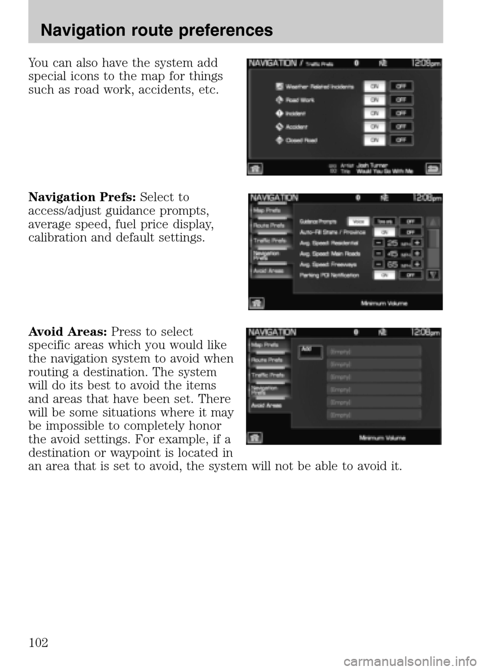 LINCOLN NAVIGATOR 2009 Navigation Manual You can also have the system add
special icons to the map for things
such as road work, accidents, etc.
Navigation Prefs: Select to
access/adjust guidance prompts,
average speed, fuel price display LINCOLN NAVIGATOR 2009 Navigation Manual You can also have the system add
special icons to the map for things
such as road work, accidents, etc.
Navigation Prefs: Select to
access/adjust guidance prompts,
average speed, fuel price display