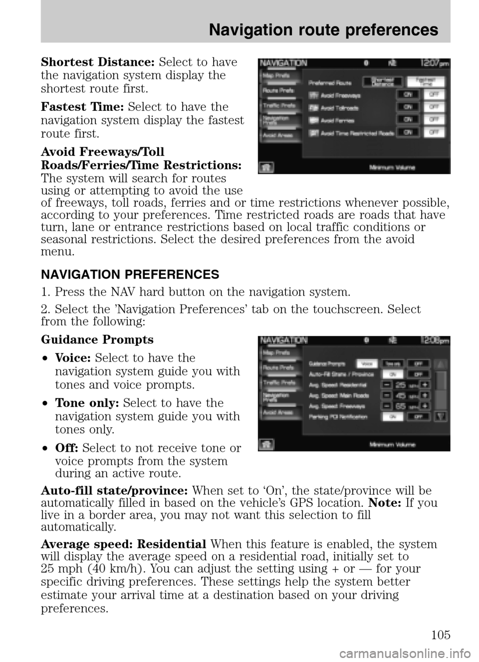 LINCOLN NAVIGATOR 2009 Navigation Manual Shortest Distance:Select to have
the navigation system display the
shortest route first.
Fastest Time: Select to have the
navigation system display the fastest
route first.
Avoid Freeways/Toll
R LINCOLN NAVIGATOR 2009 Navigation Manual Shortest Distance:Select to have
the navigation system display the
shortest route first.
Fastest Time: Select to have the
navigation system display the fastest
route first.
Avoid Freeways/Toll
R