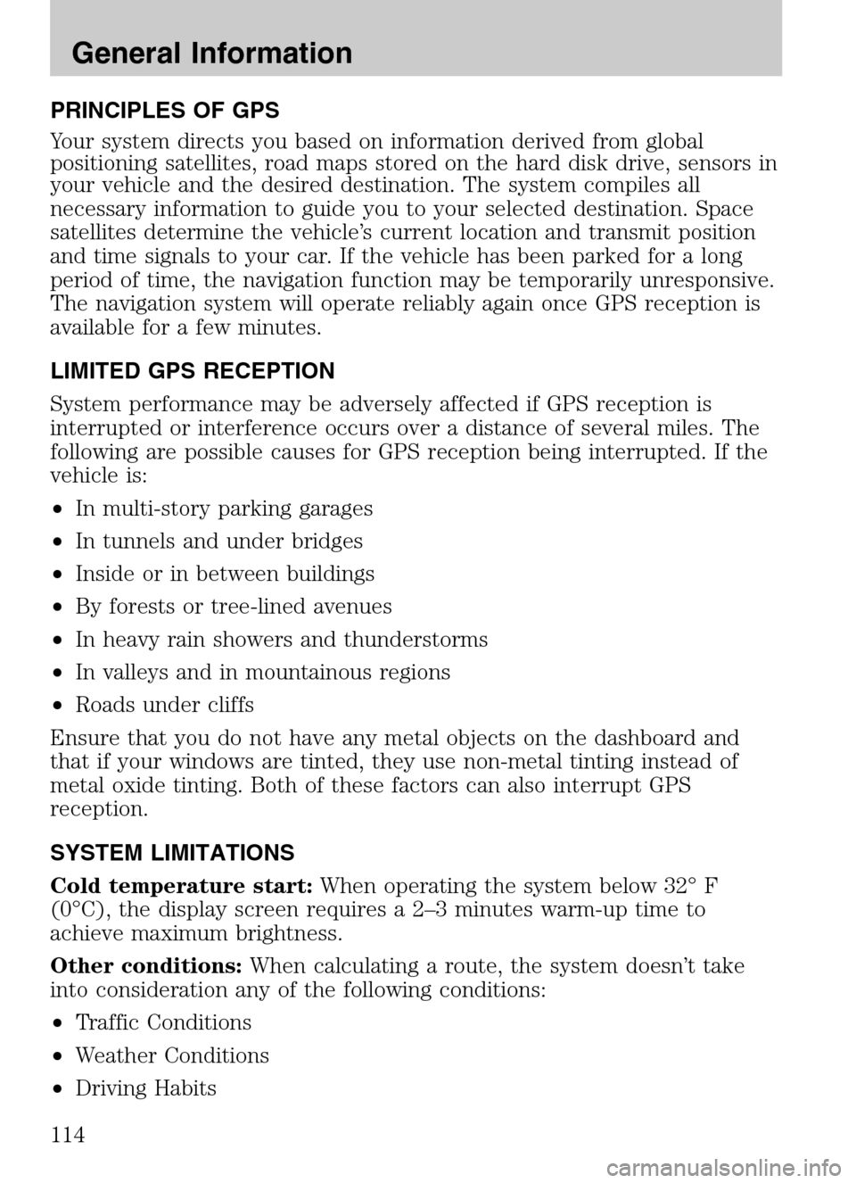 LINCOLN NAVIGATOR 2009 Navigation Manual PRINCIPLES OF GPS
Your system directs you based on information derived from global
positioning satellites, road maps stored on the hard disk drive, sensors in
your vehicle and the desired destinatio LINCOLN NAVIGATOR 2009 Navigation Manual PRINCIPLES OF GPS
Your system directs you based on information derived from global
positioning satellites, road maps stored on the hard disk drive, sensors in
your vehicle and the desired destinatio