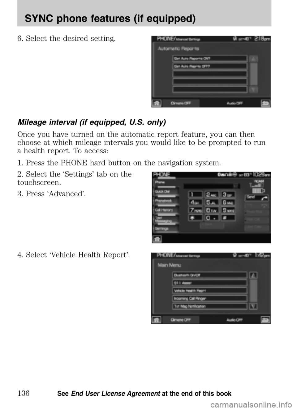 LINCOLN NAVIGATOR 2009 Navigation Manual 6. Select the desired setting.
Mileage interval (if equipped, U.S. only)
Once you have turned on the automatic report feature, you can then
choose at which mileage intervals you would like to be pr LINCOLN NAVIGATOR 2009 Navigation Manual 6. Select the desired setting.
Mileage interval (if equipped, U.S. only)
Once you have turned on the automatic report feature, you can then
choose at which mileage intervals you would like to be pr