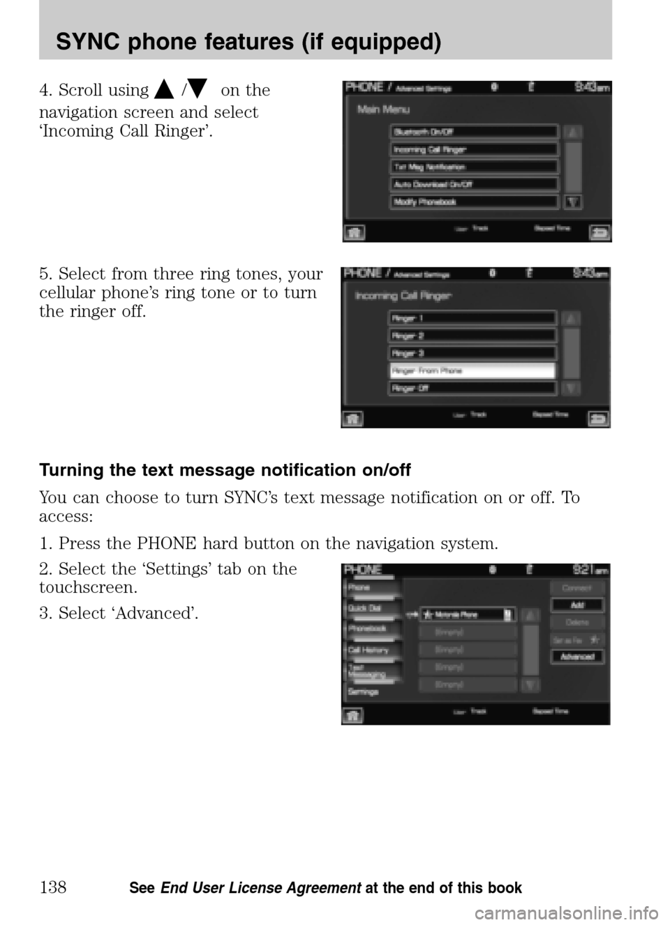 LINCOLN NAVIGATOR 2009 Navigation Manual 4. Scroll using/on the
navigation screen and select
‘Incoming Call Ringer’.
5. Select from three ring tones, your
cellular phone’s ring tone or to turn
the ringer off.
Turning the text mess LINCOLN NAVIGATOR 2009 Navigation Manual 4. Scroll using/on the
navigation screen and select
‘Incoming Call Ringer’.
5. Select from three ring tones, your
cellular phone’s ring tone or to turn
the ringer off.
Turning the text mess
