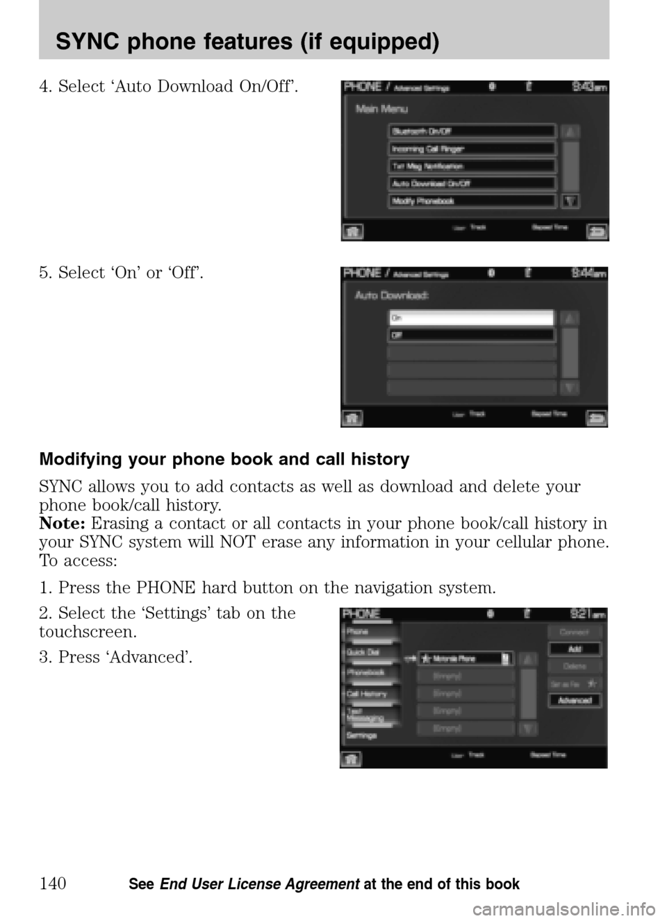 LINCOLN NAVIGATOR 2009  Navigation Manual 4. Select ‘Auto Download On/Off’. 
5. Select ‘On’ or ‘Off’.
Modifying your phone book and call history 
SYNC allows you to add contacts as well as download and delete your 
phone book/call