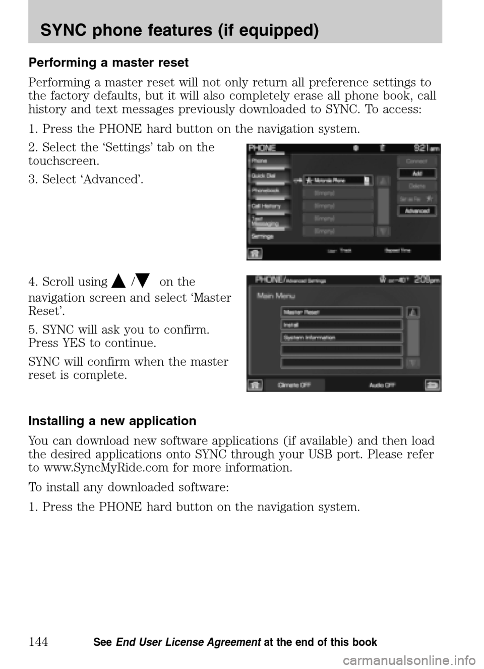 LINCOLN NAVIGATOR 2009 Navigation Manual Performing a master reset
Performing a master reset will not only return all preference settings to
the factory defaults, but it will also completely erase all phone book, call
history and text mess LINCOLN NAVIGATOR 2009 Navigation Manual Performing a master reset
Performing a master reset will not only return all preference settings to
the factory defaults, but it will also completely erase all phone book, call
history and text mess