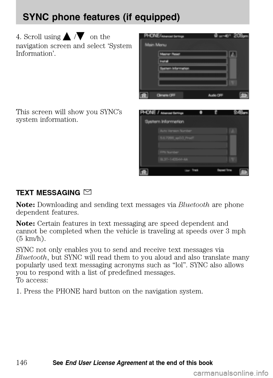 LINCOLN NAVIGATOR 2009 Navigation Manual 4. Scroll using/on the
navigation screen and select ‘System
Information’.
This screen will show you SYNC’s
system information.
TEXT MESSAGING
Note: Downloading and sending text messages vi LINCOLN NAVIGATOR 2009 Navigation Manual 4. Scroll using/on the
navigation screen and select ‘System
Information’.
This screen will show you SYNC’s
system information.
TEXT MESSAGING
Note: Downloading and sending text messages vi