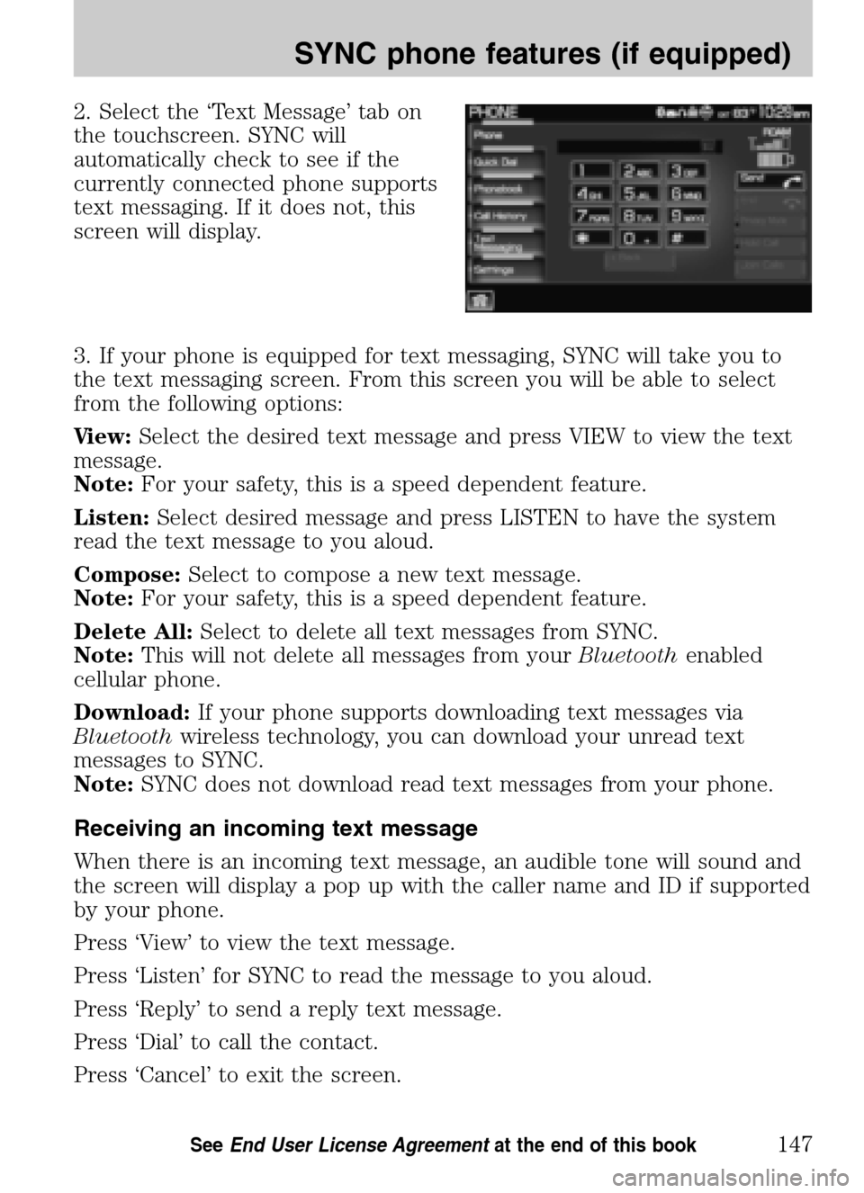 LINCOLN NAVIGATOR 2009 Navigation Manual 2. Select the ‘Text Message’ tab on
the touchscreen. SYNC will
automatically check to see if the
currently connected phone supports
text messaging. If it does not, this
screen will display.
3. I LINCOLN NAVIGATOR 2009 Navigation Manual 2. Select the ‘Text Message’ tab on
the touchscreen. SYNC will
automatically check to see if the
currently connected phone supports
text messaging. If it does not, this
screen will display.
3. I