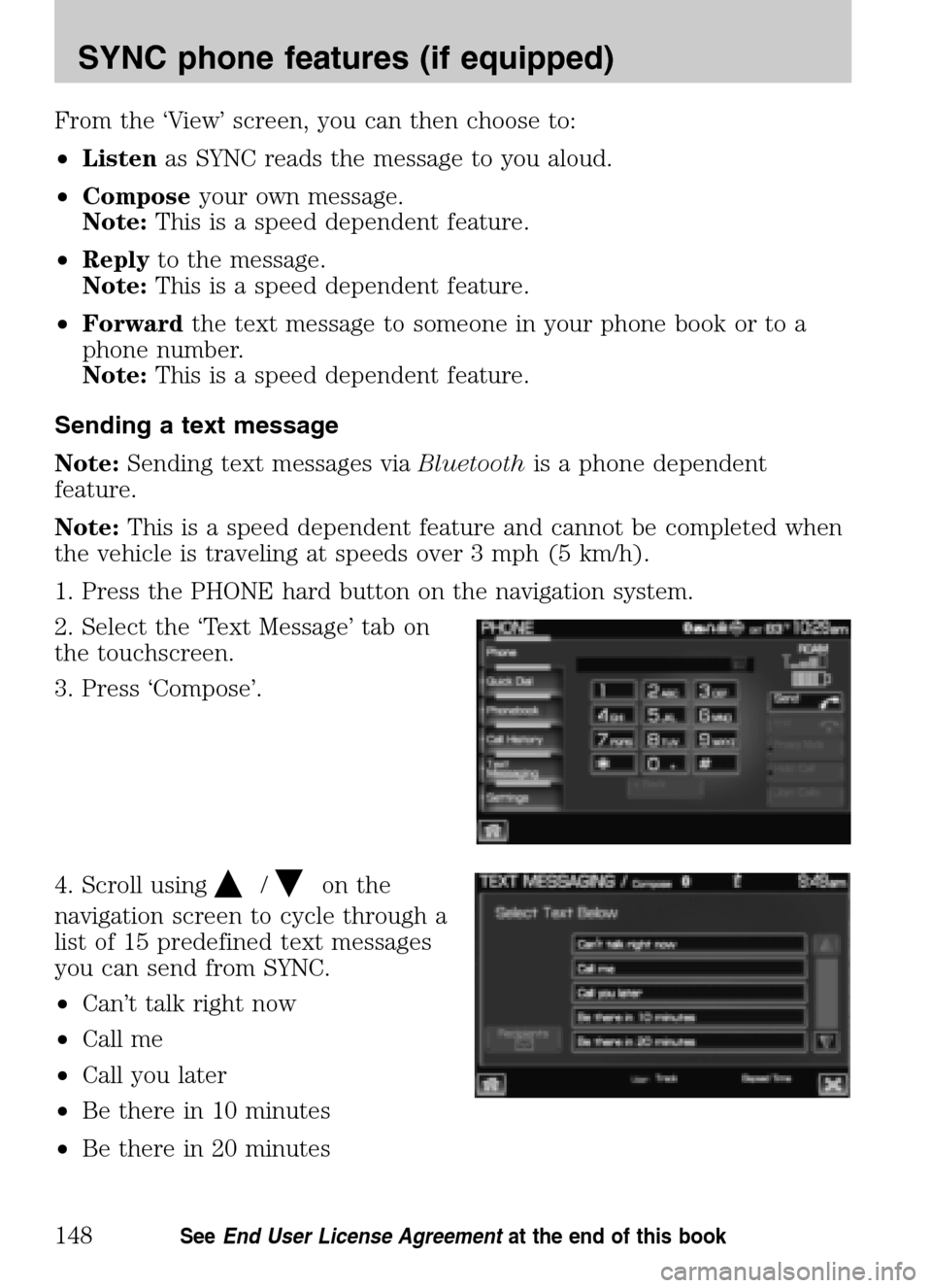 LINCOLN NAVIGATOR 2009 Navigation Manual From the ‘View’ screen, you can then choose to:
• Listen as SYNC reads the message to you aloud.
• Compose your own message.
Note: This is a speed dependent feature.
• Reply to the me LINCOLN NAVIGATOR 2009 Navigation Manual From the ‘View’ screen, you can then choose to:
• Listen as SYNC reads the message to you aloud.
• Compose your own message.
Note: This is a speed dependent feature.
• Reply to the me