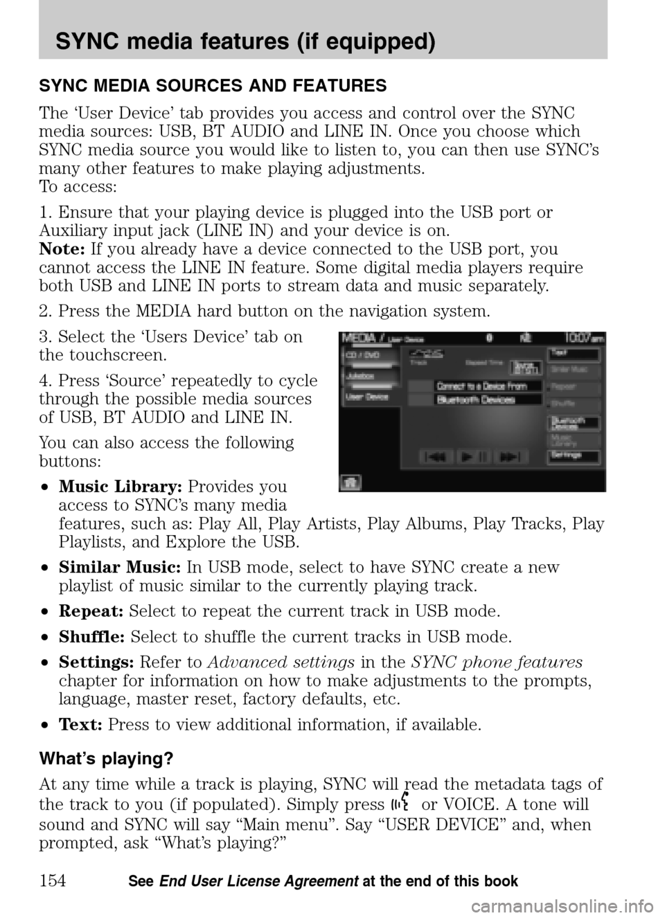 LINCOLN NAVIGATOR 2009 Navigation Manual SYNC MEDIA SOURCES AND FEATURES
The ‘User Device’ tab provides you access and control over the SYNC
media sources: USB, BT AUDIO and LINE IN. Once you choose which
SYNC media source you would li LINCOLN NAVIGATOR 2009 Navigation Manual SYNC MEDIA SOURCES AND FEATURES
The ‘User Device’ tab provides you access and control over the SYNC
media sources: USB, BT AUDIO and LINE IN. Once you choose which
SYNC media source you would li