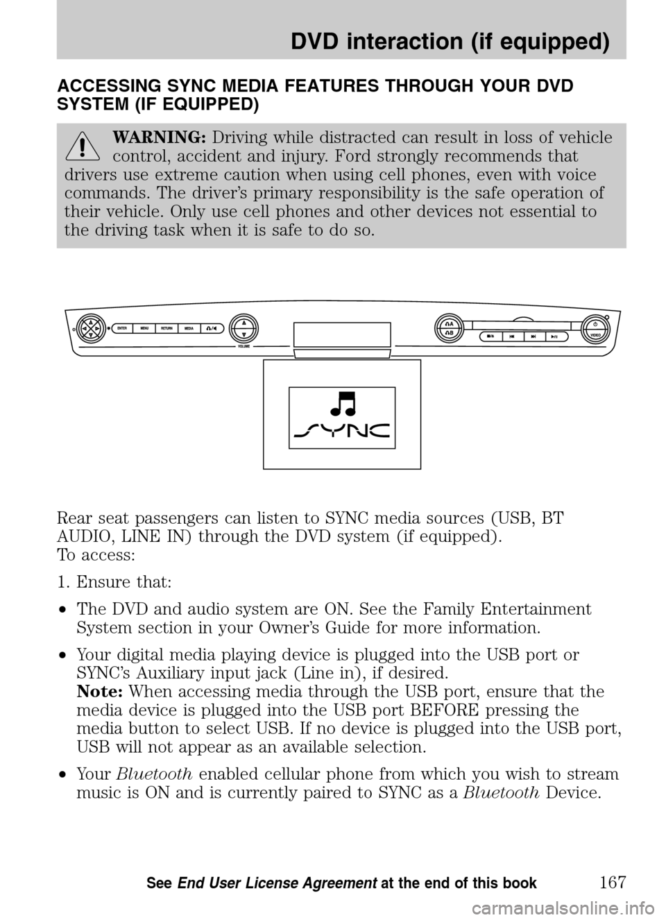 LINCOLN NAVIGATOR 2009 Navigation Manual ACCESSING SYNC MEDIA FEATURES THROUGH YOUR DVD
SYSTEM (IF EQUIPPED)
WARNING: Driving while distracted can result in loss of vehicle
control, accident and injury. Ford strongly recommends that
driver LINCOLN NAVIGATOR 2009 Navigation Manual ACCESSING SYNC MEDIA FEATURES THROUGH YOUR DVD
SYSTEM (IF EQUIPPED)
WARNING: Driving while distracted can result in loss of vehicle
control, accident and injury. Ford strongly recommends that
driver
