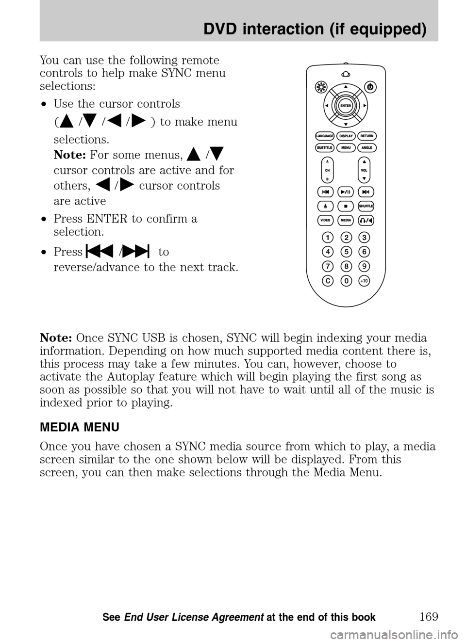LINCOLN NAVIGATOR 2009 Navigation Manual You can use the following remote
controls to help make SYNC menu
selections:
• Use the cursor controls
(
///) to make menu
selections.
Note: For some menus,
/
cursor controls are active and for LINCOLN NAVIGATOR 2009 Navigation Manual You can use the following remote
controls to help make SYNC menu
selections:
• Use the cursor controls
(
///) to make menu
selections.
Note: For some menus,
/
cursor controls are active and for