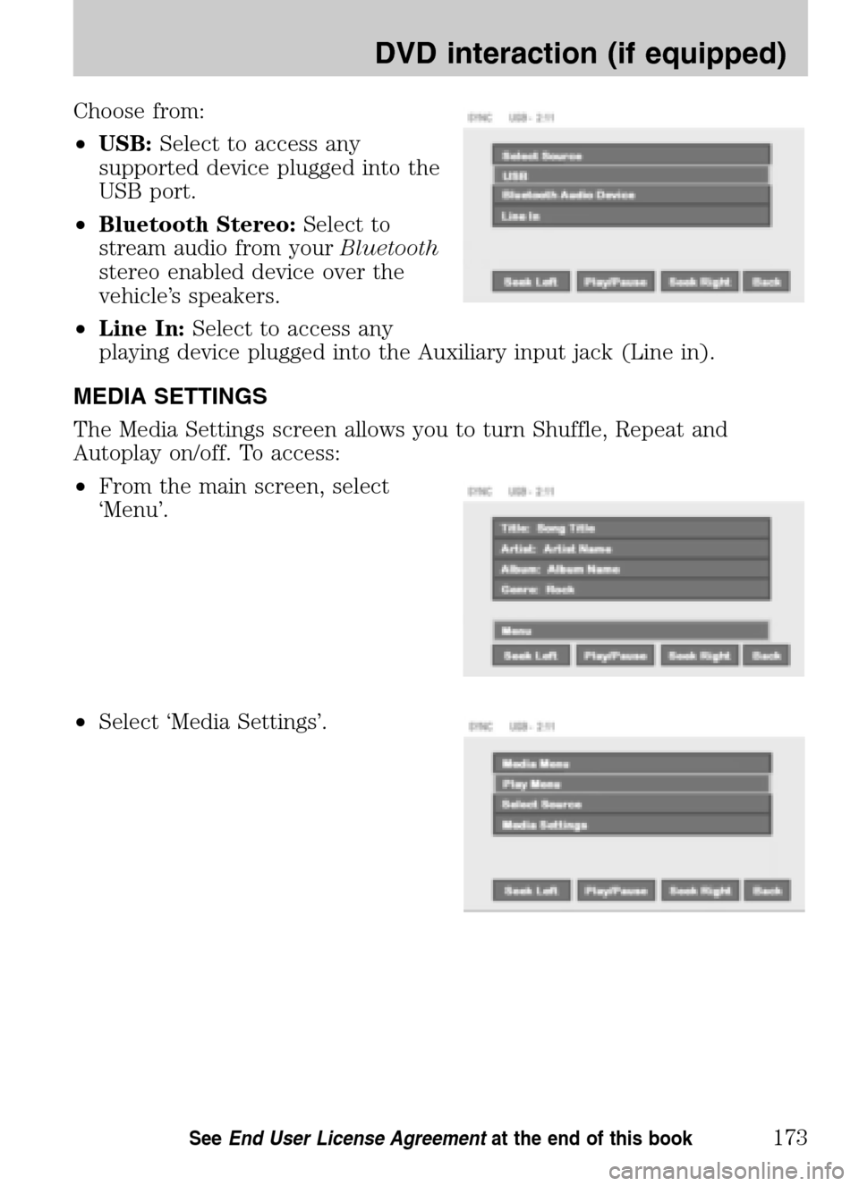 LINCOLN NAVIGATOR 2009 Navigation Manual Choose from:
• USB: Select to access any
supported device plugged into the
USB port.
• Bluetooth Stereo: Select to
stream audio from your Bluetooth
stereo enabled device over the
vehicle’ LINCOLN NAVIGATOR 2009 Navigation Manual Choose from:
• USB: Select to access any
supported device plugged into the
USB port.
• Bluetooth Stereo: Select to
stream audio from your Bluetooth
stereo enabled device over the
vehicle’
