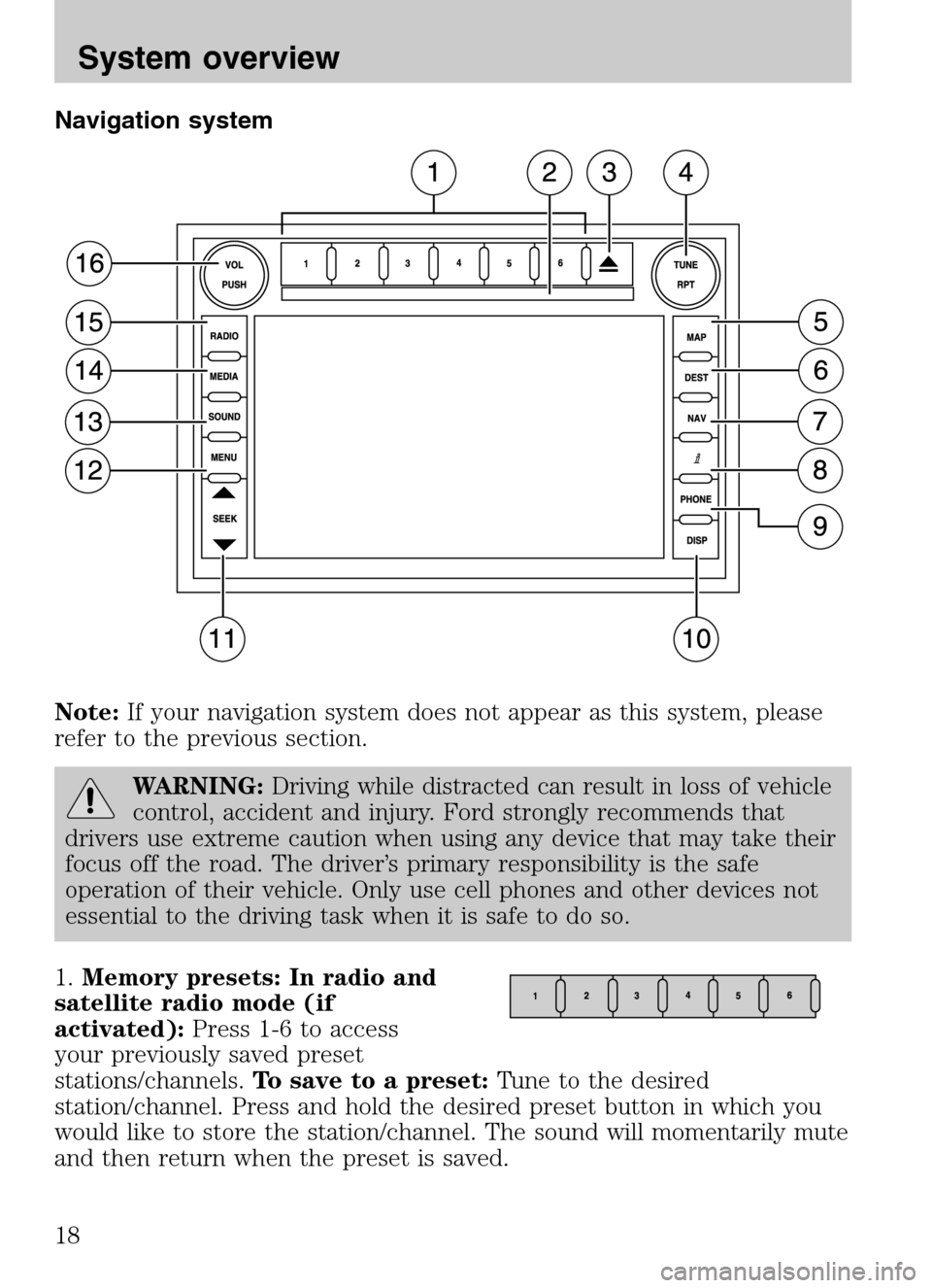LINCOLN NAVIGATOR 2009  Navigation Manual Navigation system 
Note: If your navigation system does not appear as this system, please 
refer to the previous section.
WARNING:  Driving while distracted can result in loss of vehicle 
control, acc