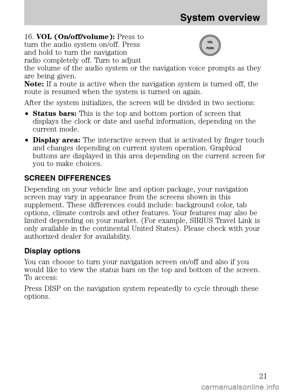 LINCOLN NAVIGATOR 2009 Navigation Manual 16.VOL (On/off/volume): Press to
turn the audio system on/off. Press
and hold to turn the navigation
radio completely off. Turn to adjust
the volume of the audio system or the navigation voice prompt LINCOLN NAVIGATOR 2009 Navigation Manual 16.VOL (On/off/volume): Press to
turn the audio system on/off. Press
and hold to turn the navigation
radio completely off. Turn to adjust
the volume of the audio system or the navigation voice prompt