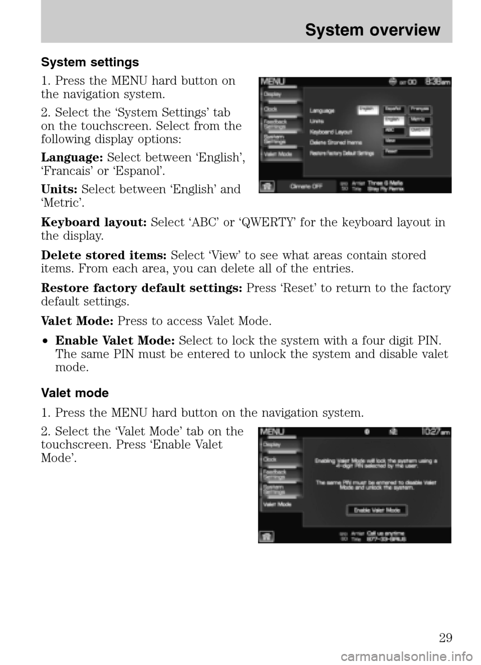 LINCOLN NAVIGATOR 2009 Navigation Manual System settings
1. Press the MENU hard button on
the navigation system.
2. Select the ‘System Settings’ tab
on the touchscreen. Select from the
following display options:
Language: Select bet LINCOLN NAVIGATOR 2009 Navigation Manual System settings
1. Press the MENU hard button on
the navigation system.
2. Select the ‘System Settings’ tab
on the touchscreen. Select from the
following display options:
Language: Select bet