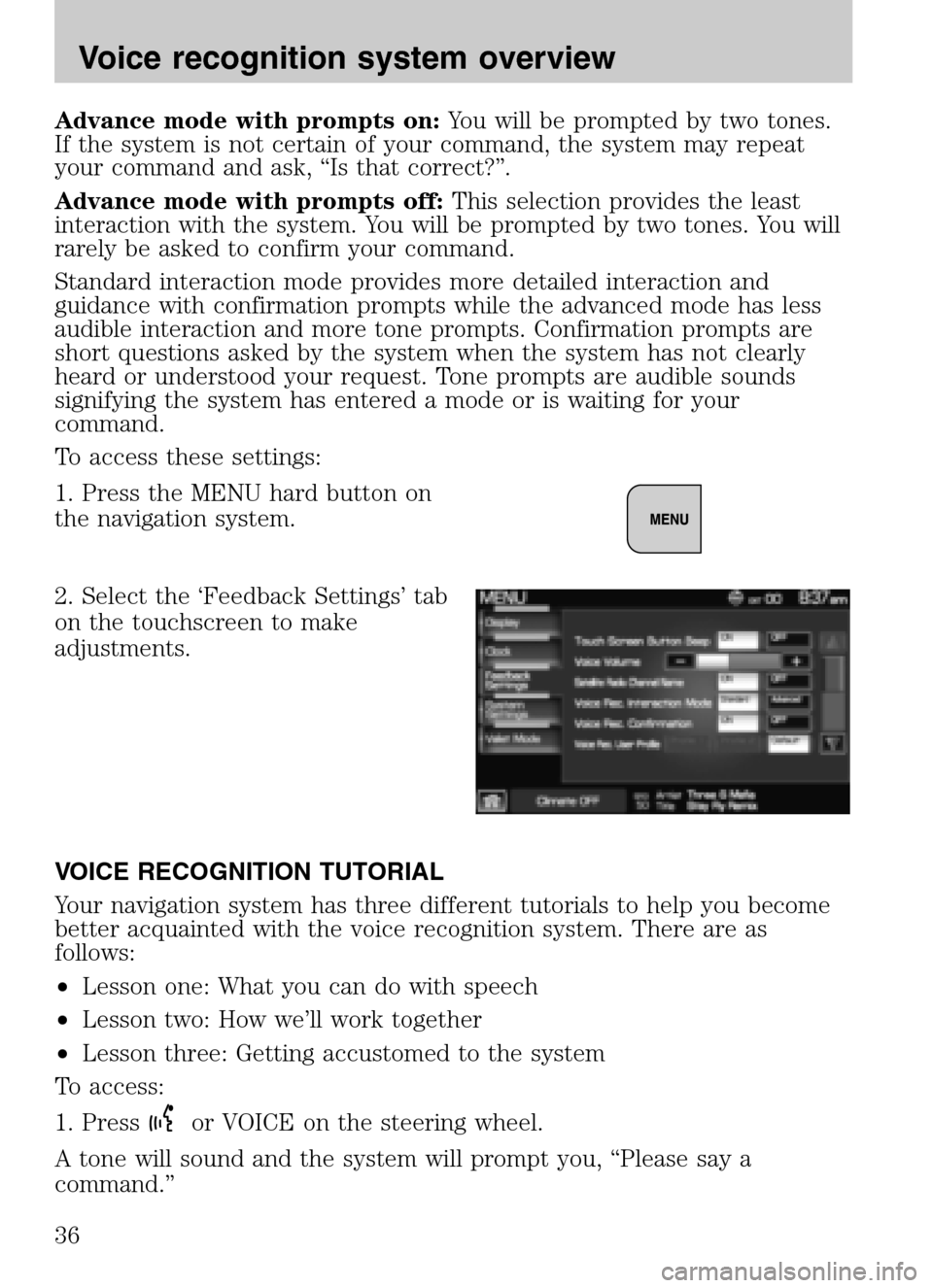 LINCOLN NAVIGATOR 2009 Navigation Manual Advance mode with prompts on:You will be prompted by two tones.
If the system is not certain of your command, the system may repeat
your command and ask, “Is that correct?”.
Advance mode with pr LINCOLN NAVIGATOR 2009 Navigation Manual Advance mode with prompts on:You will be prompted by two tones.
If the system is not certain of your command, the system may repeat
your command and ask, “Is that correct?”.
Advance mode with pr