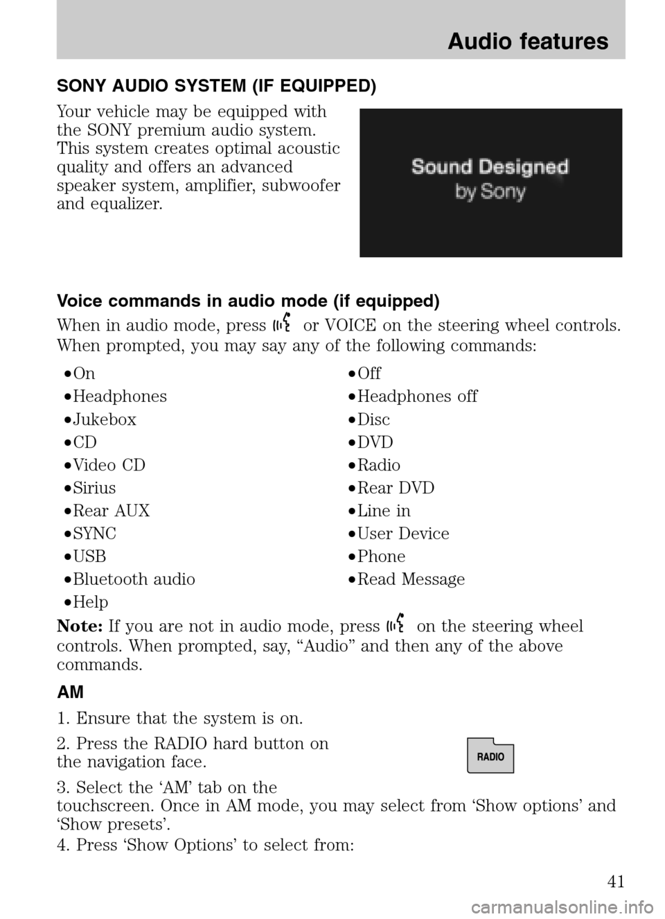 LINCOLN NAVIGATOR 2009 Navigation Manual SONY AUDIO SYSTEM (IF EQUIPPED)
Your vehicle may be equipped with
the SONY premium audio system.
This system creates optimal acoustic
quality and offers an advanced
speaker system, amplifier, subwoo LINCOLN NAVIGATOR 2009 Navigation Manual SONY AUDIO SYSTEM (IF EQUIPPED)
Your vehicle may be equipped with
the SONY premium audio system.
This system creates optimal acoustic
quality and offers an advanced
speaker system, amplifier, subwoo