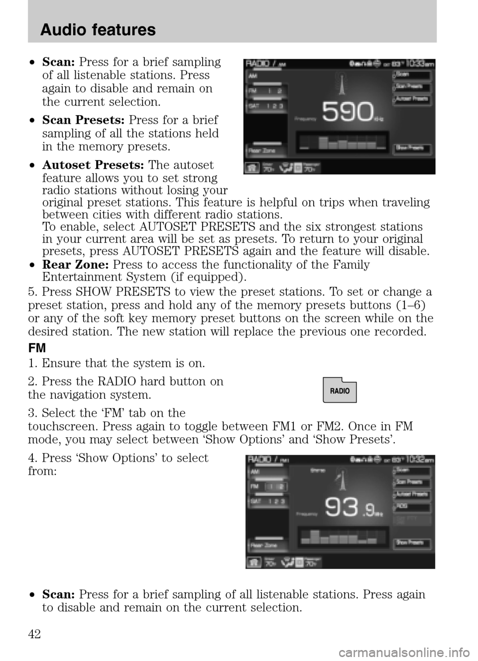 LINCOLN NAVIGATOR 2009  Navigation Manual •Scan: Press for a brief sampling 
of all listenable stations. Press
again to disable and remain on
the current selection. 
•  Scan Presets: Press for a brief 
sampling of all the stations held
in